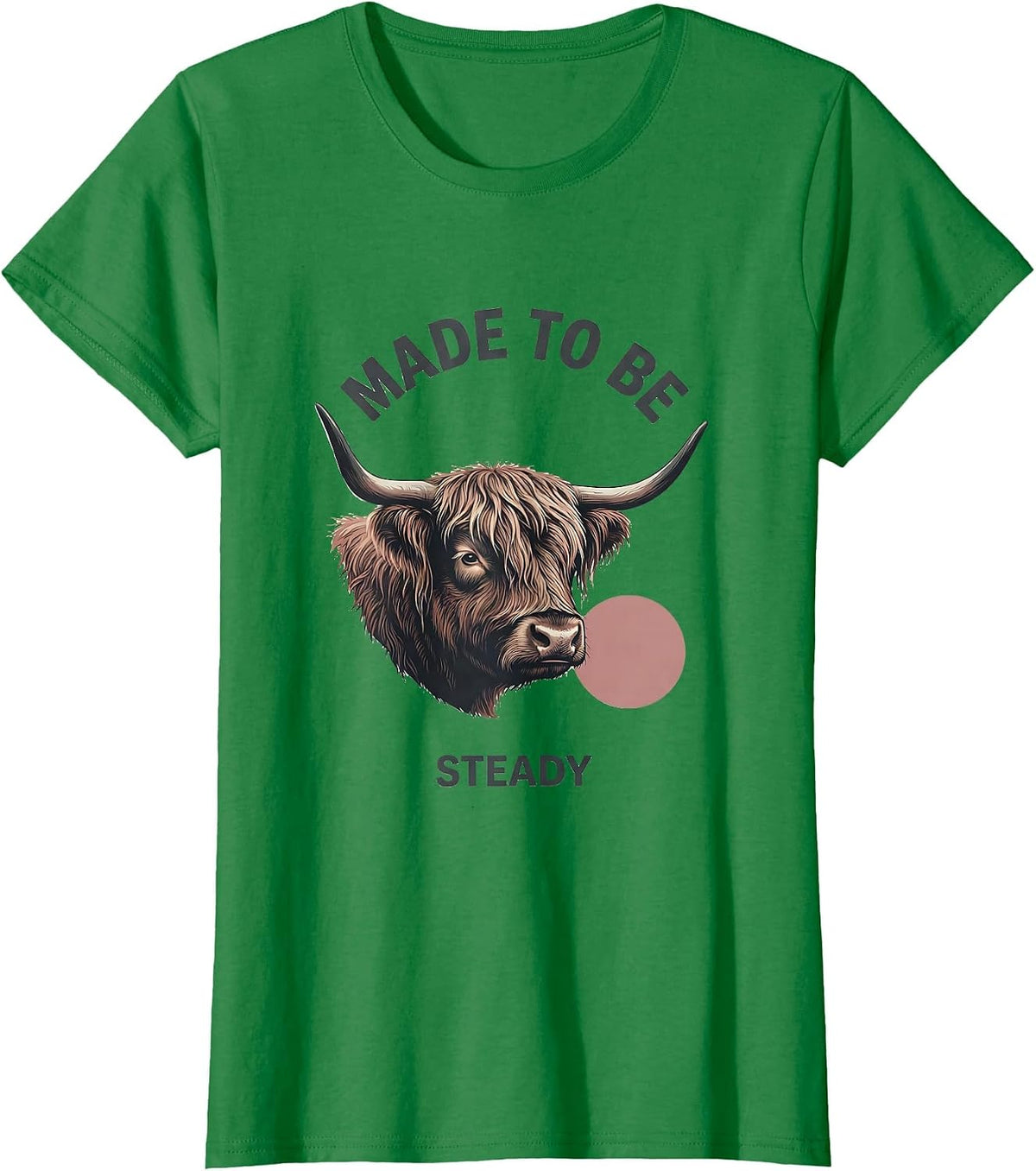 Made To Be Steady Faith Highland Cow Farm Animal Humor T-Shirt - Kelly Green