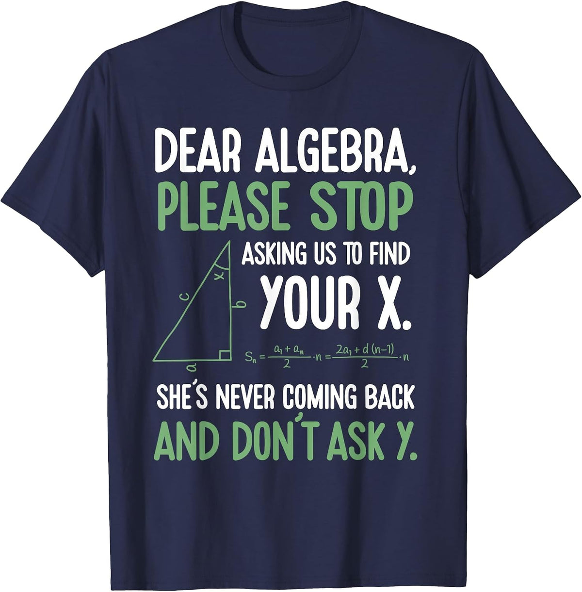 Dear Algebra Stop Asking Me to Find Your X- Maths Joke T-Shirt - Navy Blue