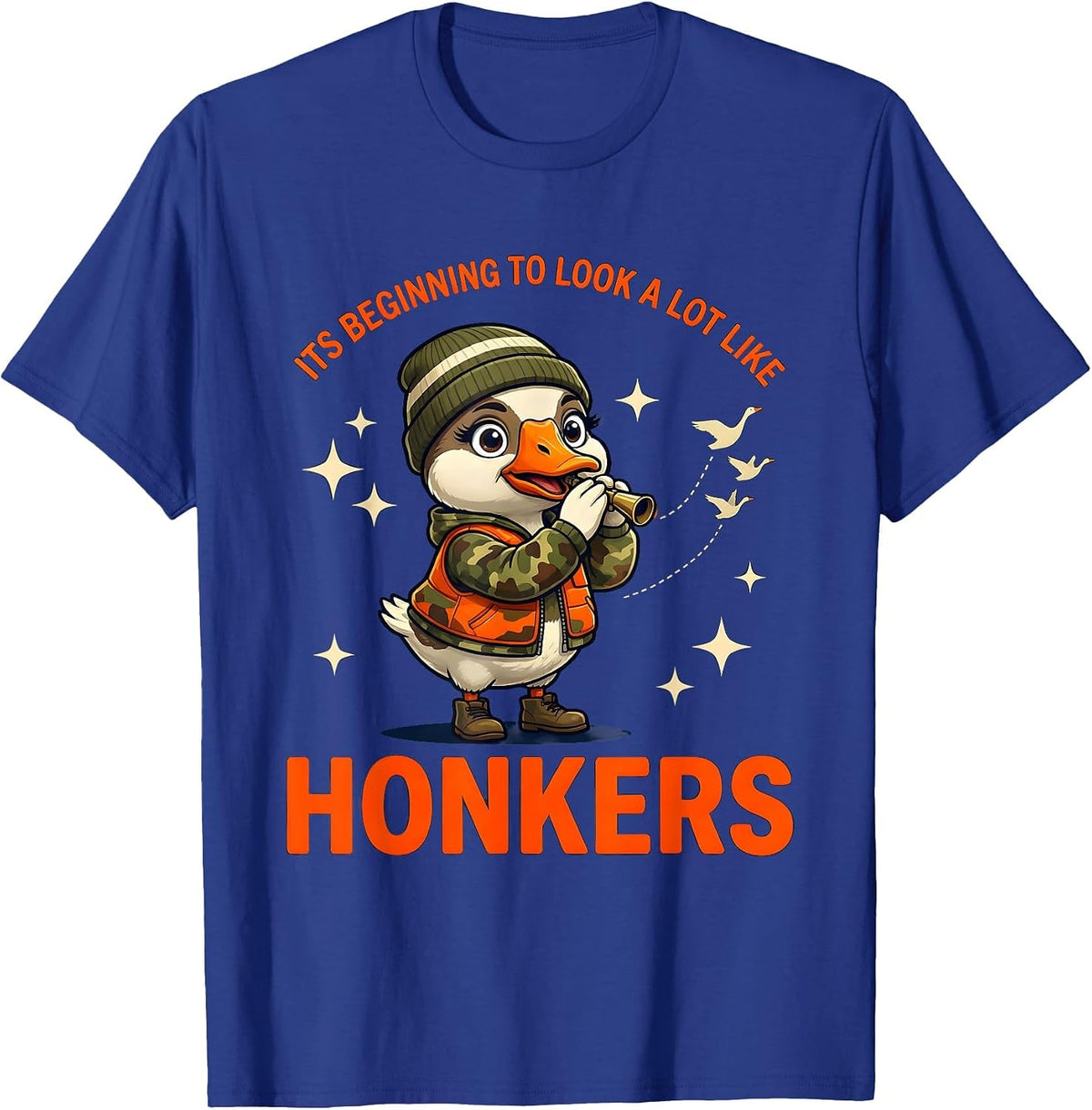 ITS BEGINNING TO LOOK A LOT LIKE HONKERS Goose Hunter T-Shirt - Royal Blue