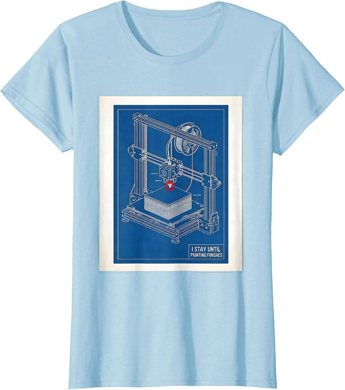 Women's I Stay Until Printing Finishes Funny 3D Printing Hobbyist T-Shirt - Baby Blue