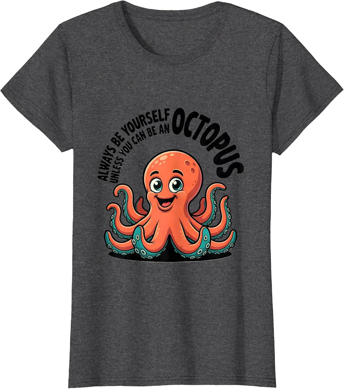 Women's Always Be Yourself Unless You Can Be An Octopus Cartoon T-Shirt - Dark Heather Grey