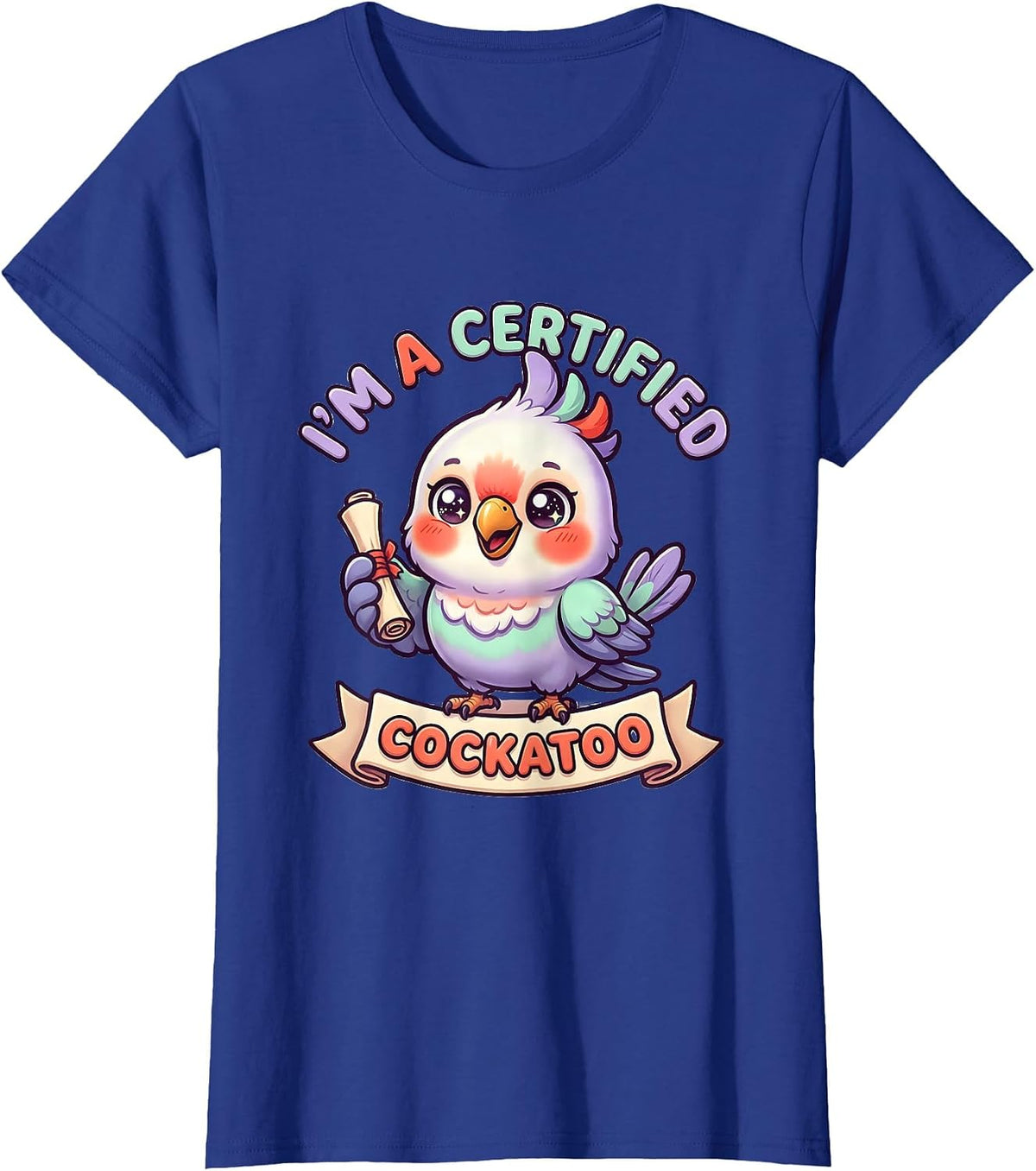 Women's I’m A Certified Cockatoo Funny Inappropriate Adult Humor T-Shirt - Royal Blue