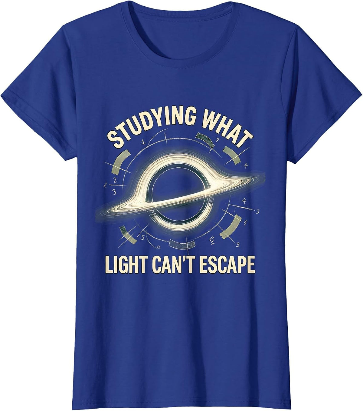 Women's Studying What Light Can't Escape Physics Astrophysicist T-Shirt - Royal Blue