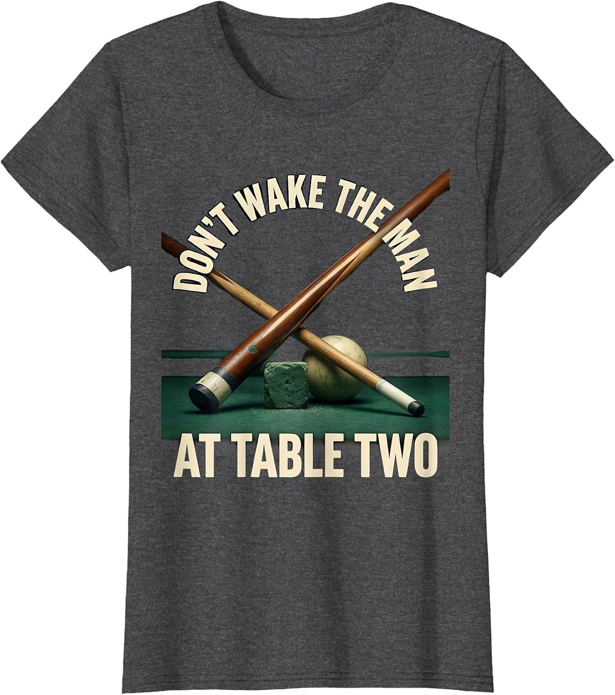 Women's Don't Wake The Man At Table Two Funny Pool Player Billiards T-Shirt - Dark Heather Grey