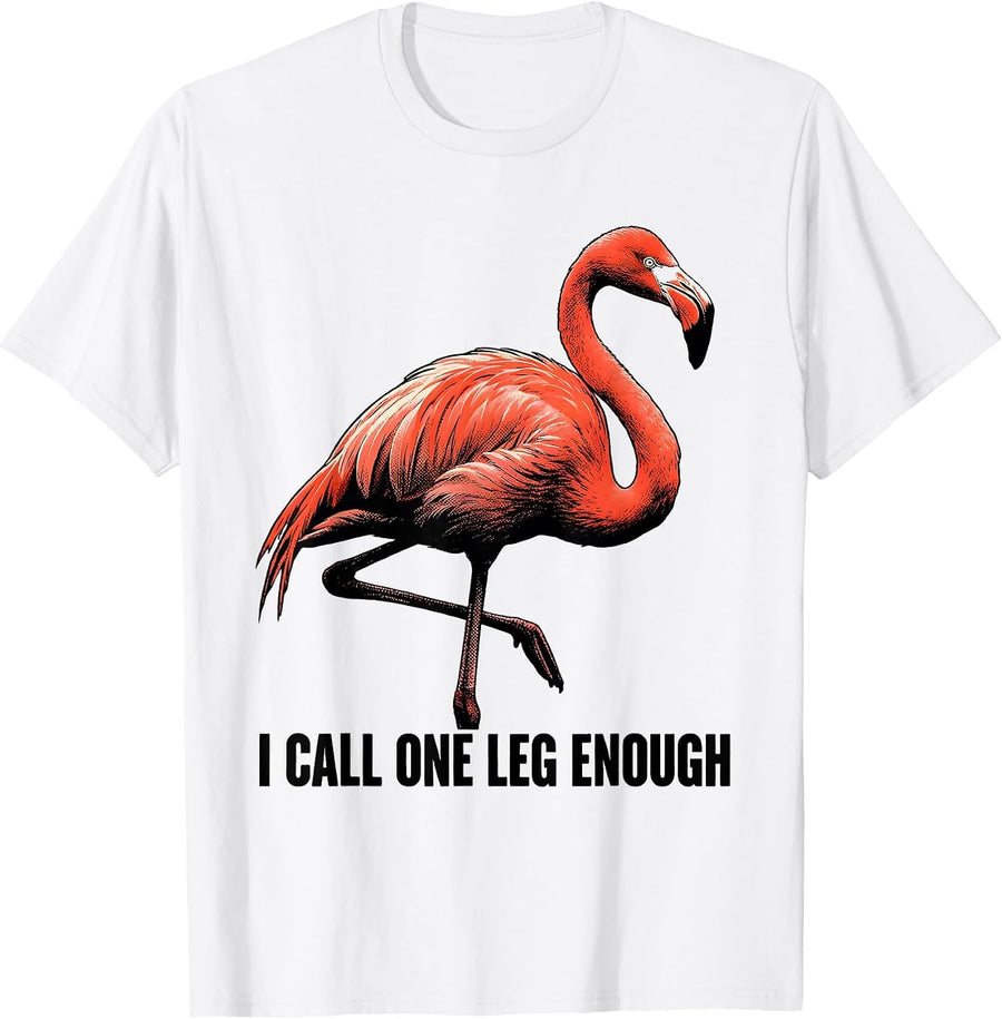 Men's I Call One Leg Enough Funny Flamingo Humor Bird Lover Gift T-Shirt - White