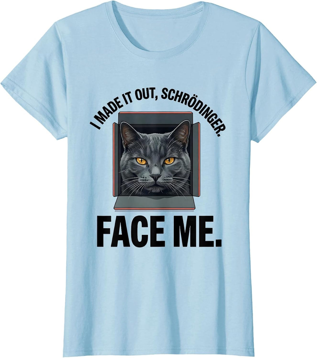 I Made It Out, Schrödinger. Face Me Funny Quantum Physics T-Shirt - Baby Blue