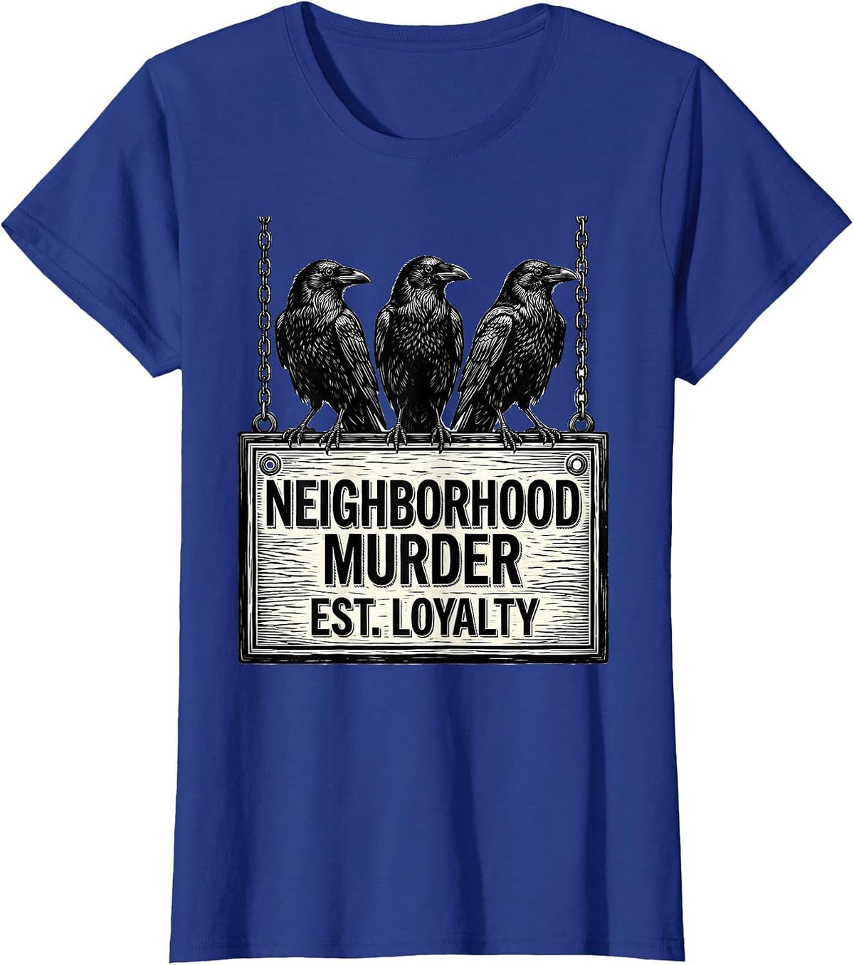 Women's Neighborhood Murder Est Loyalty Dark Humor Crow Lover Gothic T-Shirt - Royal Blue