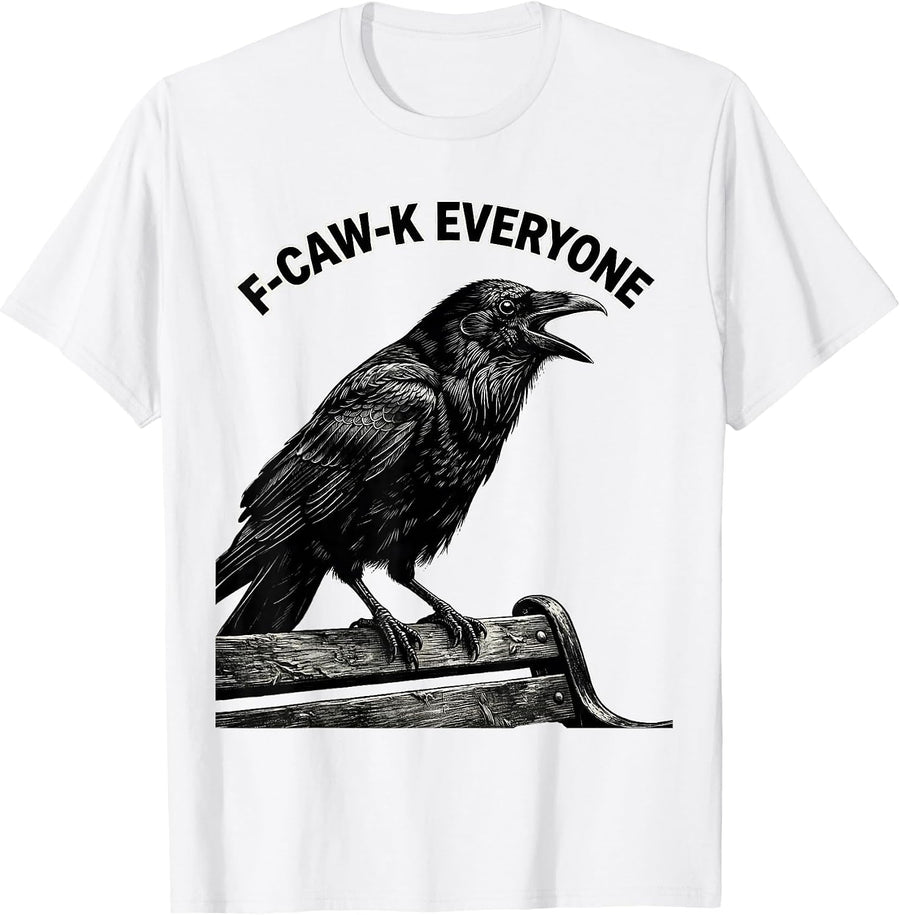Men's F-Caw-K Everyone Funny Crow Gothic Dark Humor Bird Lover T-Shirt - White