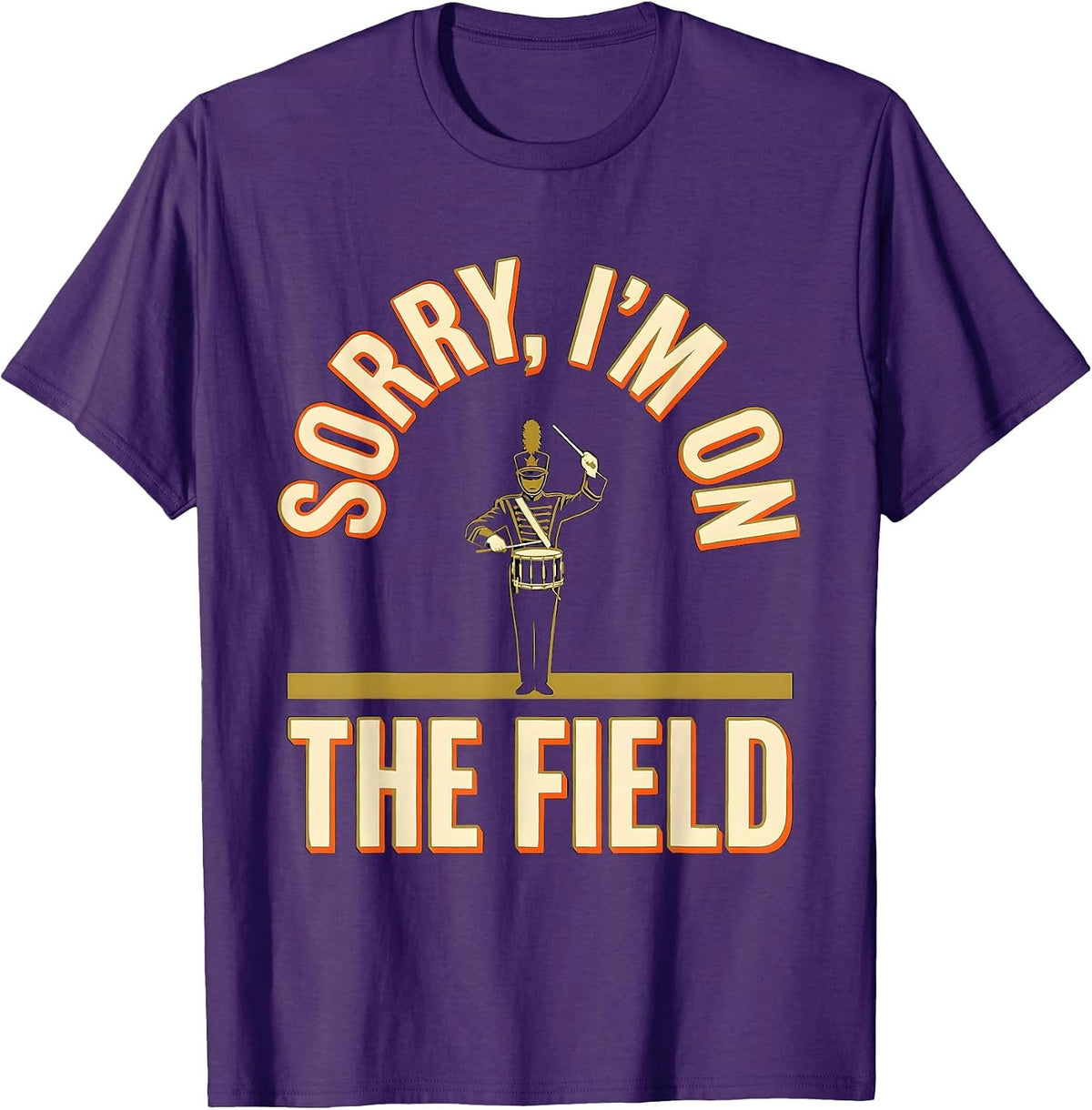 Men's Sorry, I'm On The Field Funny Marching Band Drum Major Gift T-Shirt - Purple