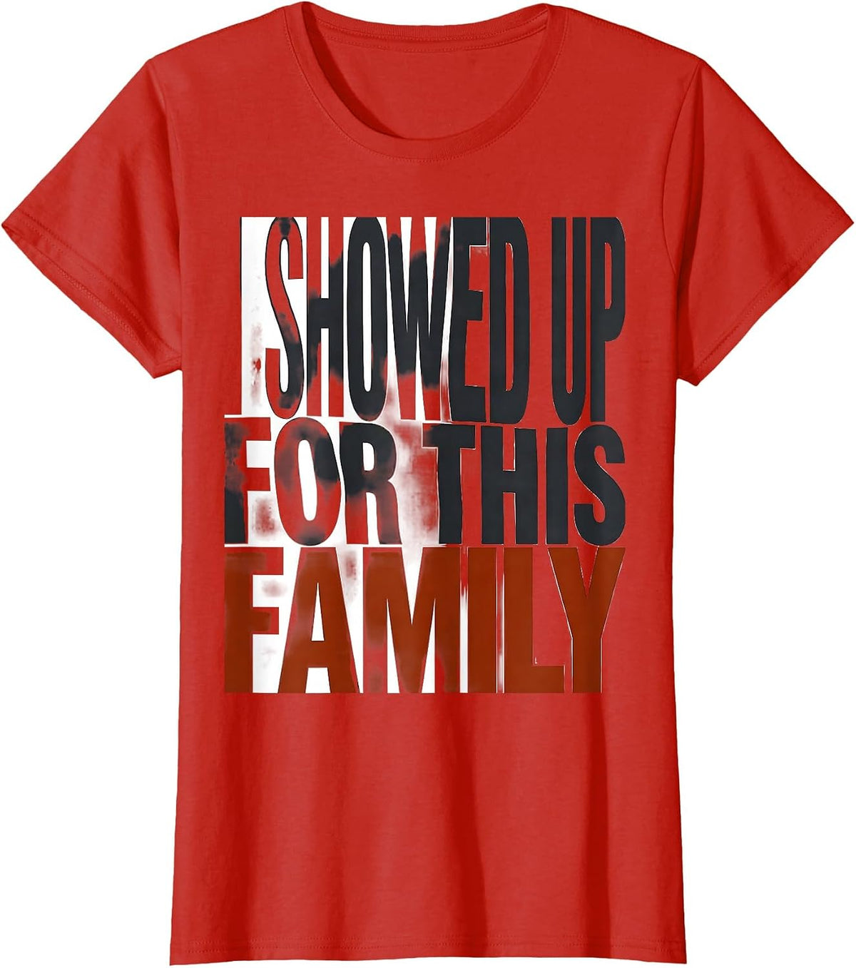 Women's I Showed Up For This Family Funny Family Reunion Matching T-Shirt - Red