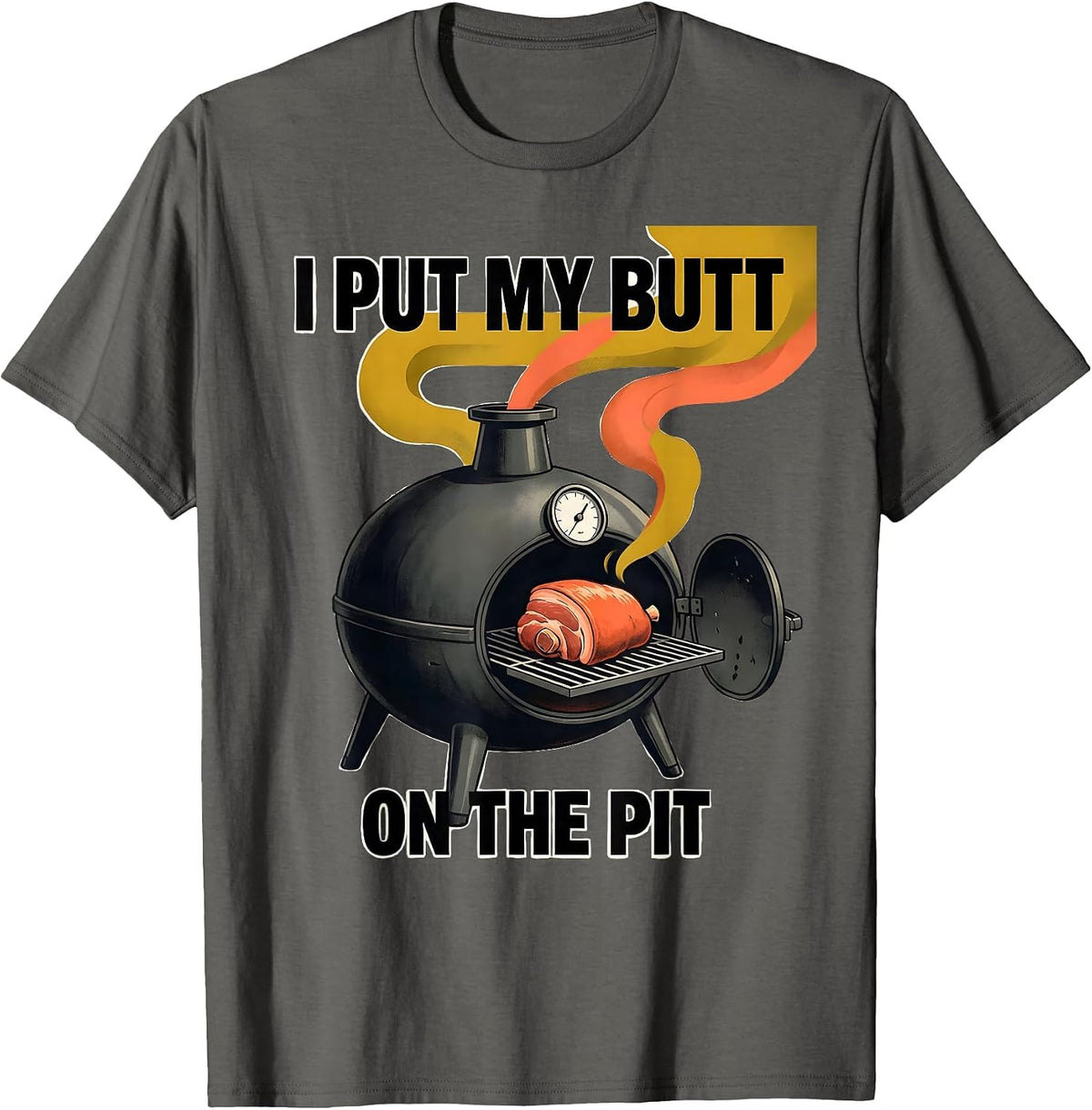 I Put My Butt On The Pit Funny BBQ Grilling Pitmaster Dad T-Shirt - Asphalt Grey