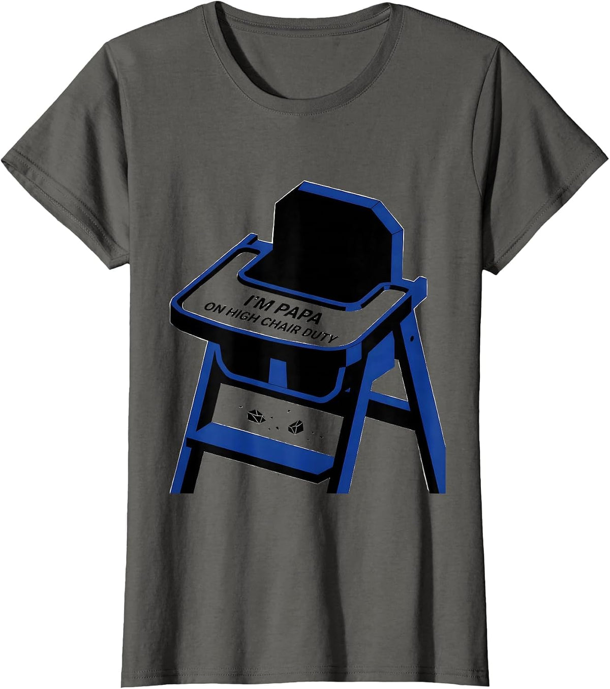 Women's I'm Papa On High Chair Duty Funny Dad Gift Birthday Family T-Shirt - Asphalt Grey