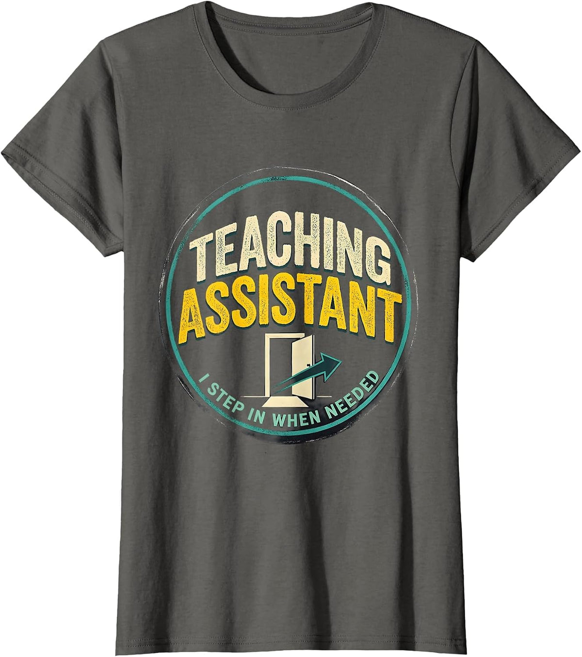 Women's Teaching Assistant, I Step In When Needed School Staff T-Shirt - Asphalt Grey