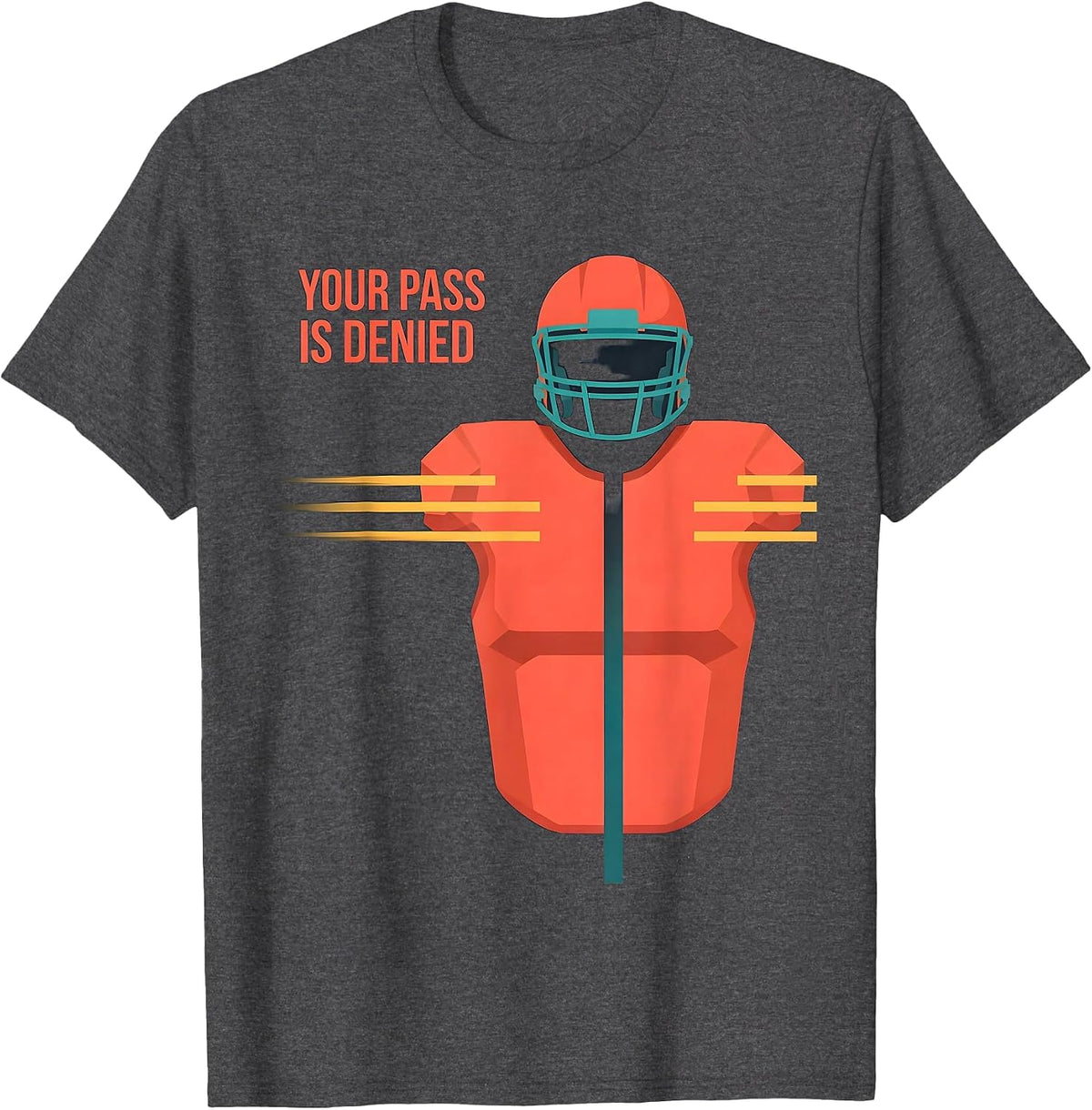 Your Pass Is Denied Funny Football Lineman Player Humor T-Shirt - Dark Heather Grey