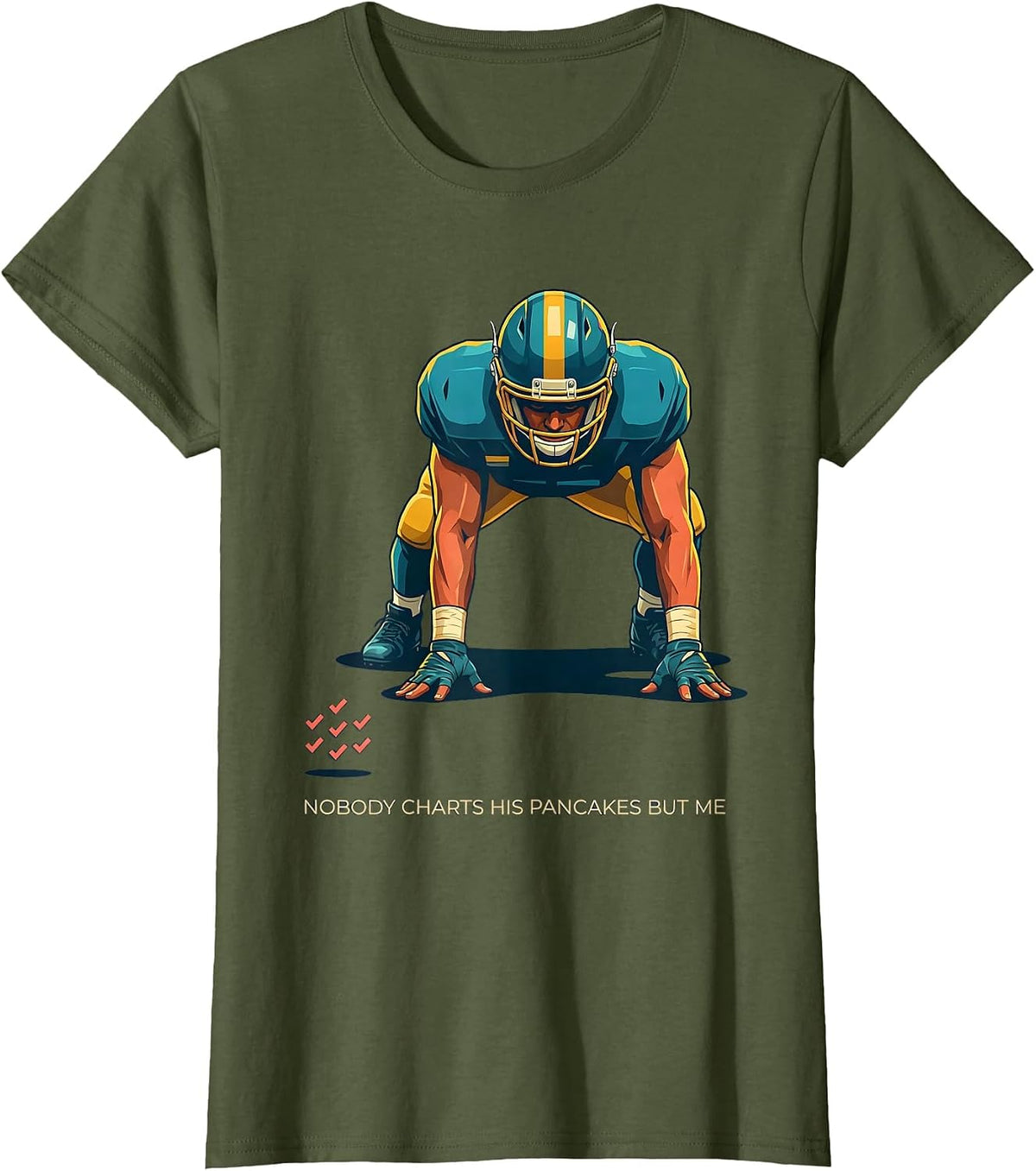 Women's Nobody Charts His Pancakes But Me Funny Football Lineman T-Shirt - Olive Green