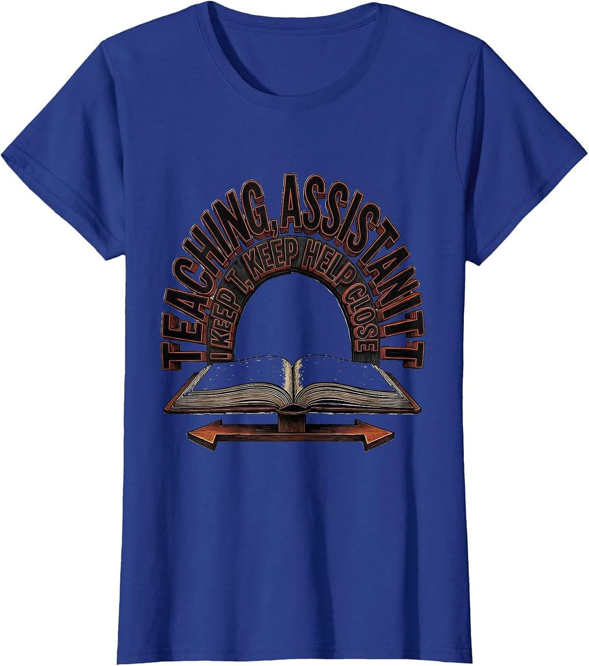 Women's Teaching Assistant I Keep Help Close Wood Type Letterpress T-Shirt - Royal Blue