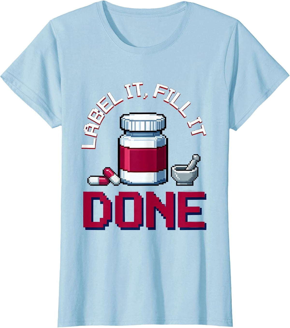 Label It Fill It Done Pharmacy Technician Design T-Shirt - Baby Blue