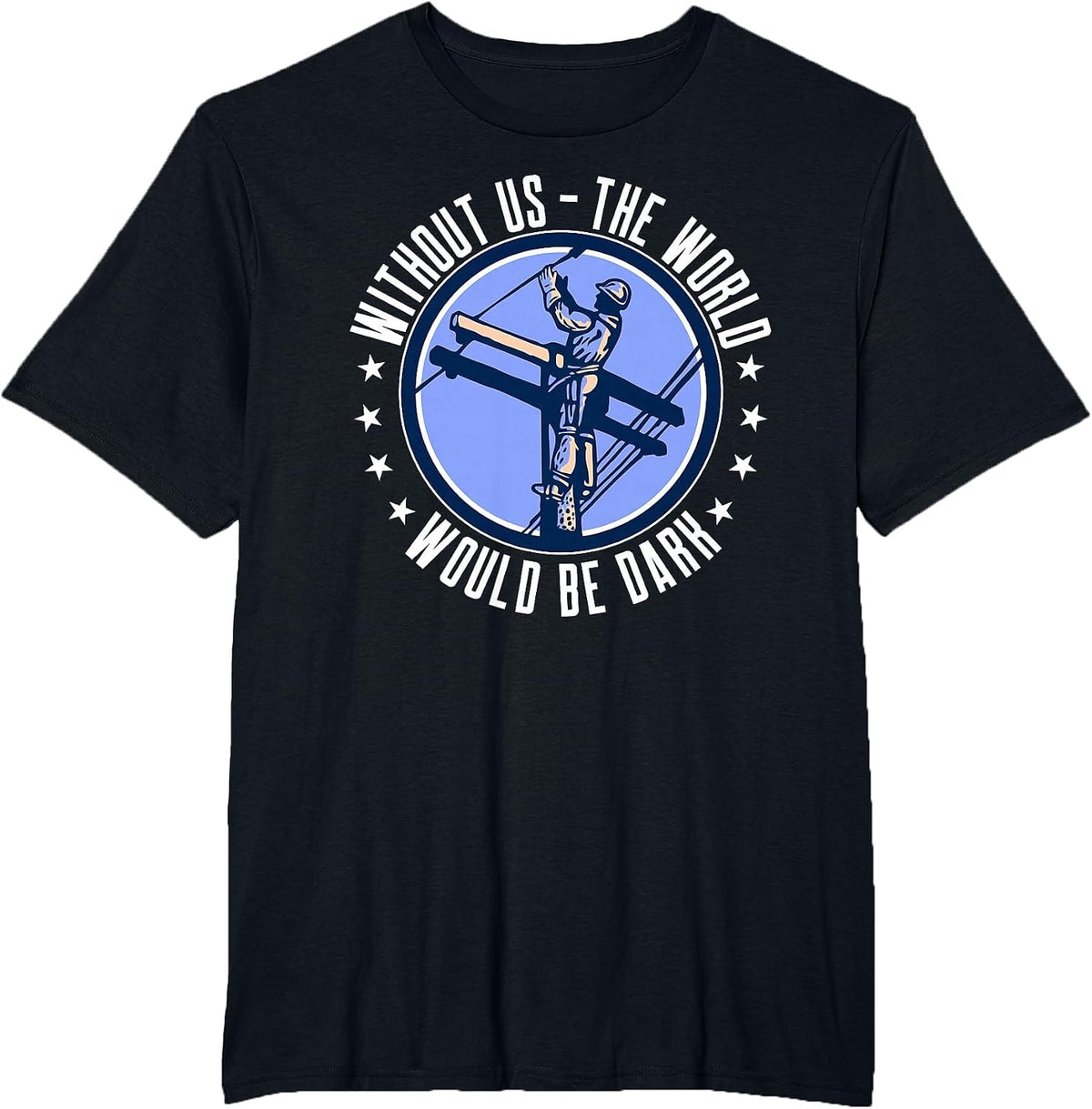 Without Us The World Would Be Dark Electrical Lineman T-Shirt - Black