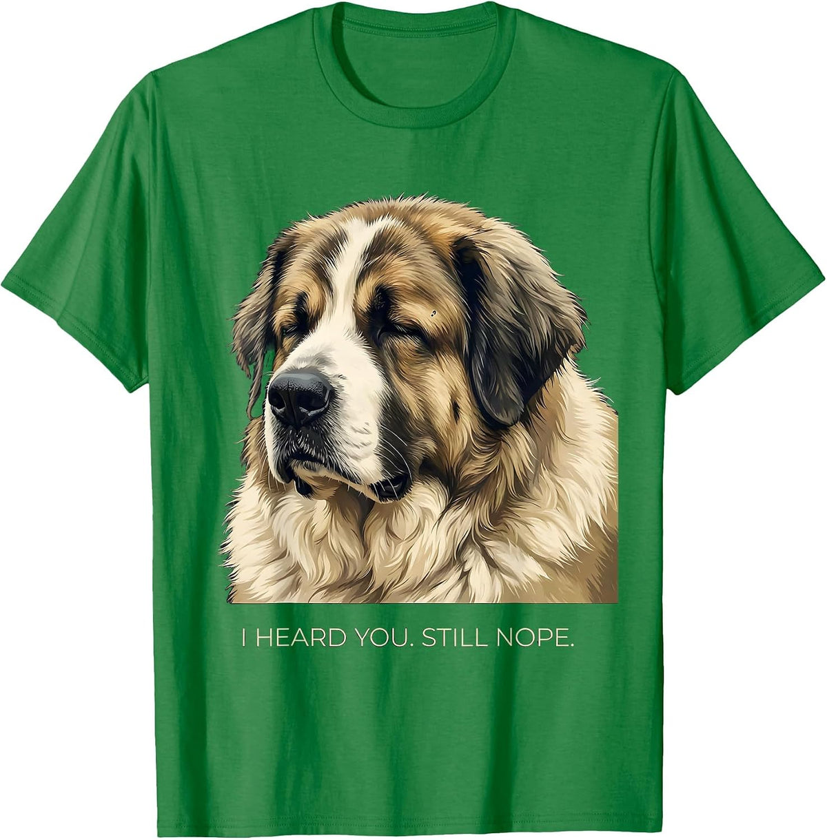 Men's I Heard You Still Nope Funny Great Pyrenees Dog Owner Humor T-Shirt - Kelly Green