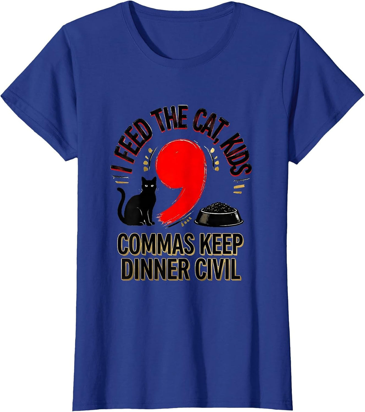 Women's I Feed The Cat, Kids — Commas Keep Dinner Civil Funny T-Shirt - Royal Blue