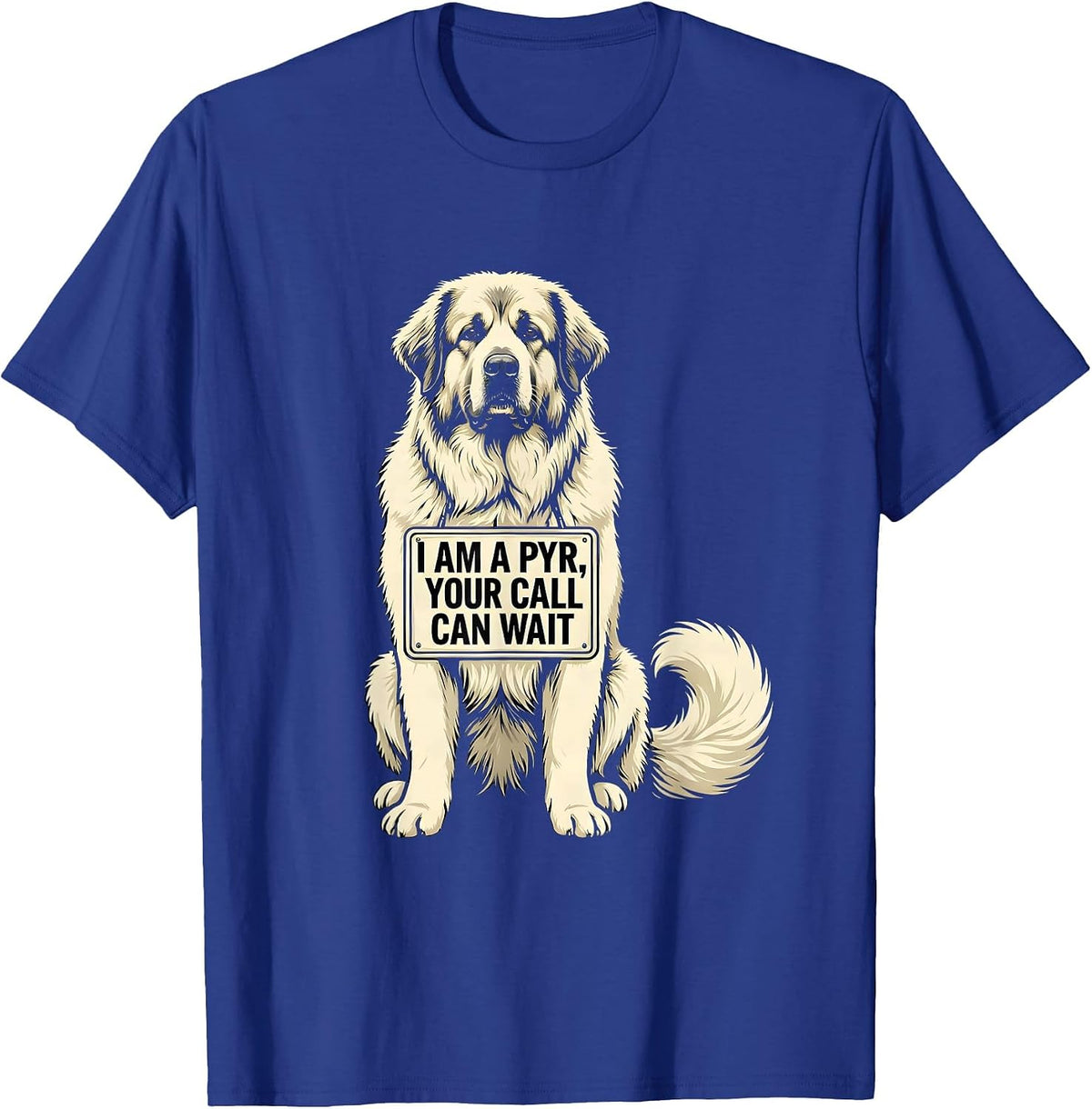 Men's I Am A Pyr, Your Call Can Wait Funny Great Pyrenees Dog T-Shirt - Royal Blue
