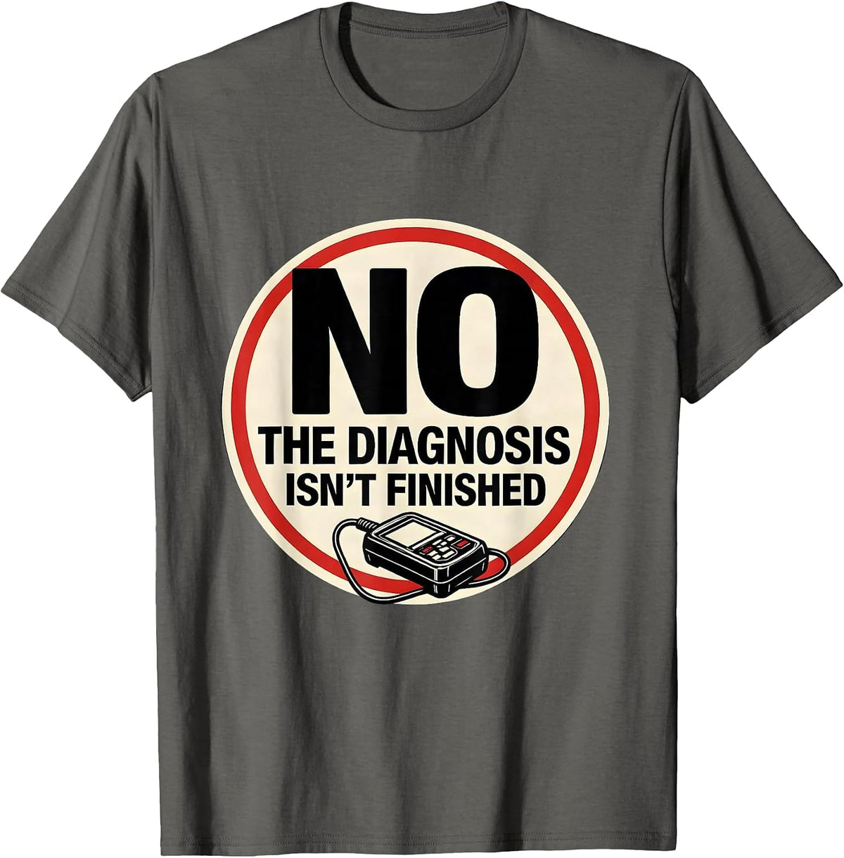 Men's No The Diagnosis Isn't Finished Funny Mechanic Auto T-Shirt - Asphalt Grey