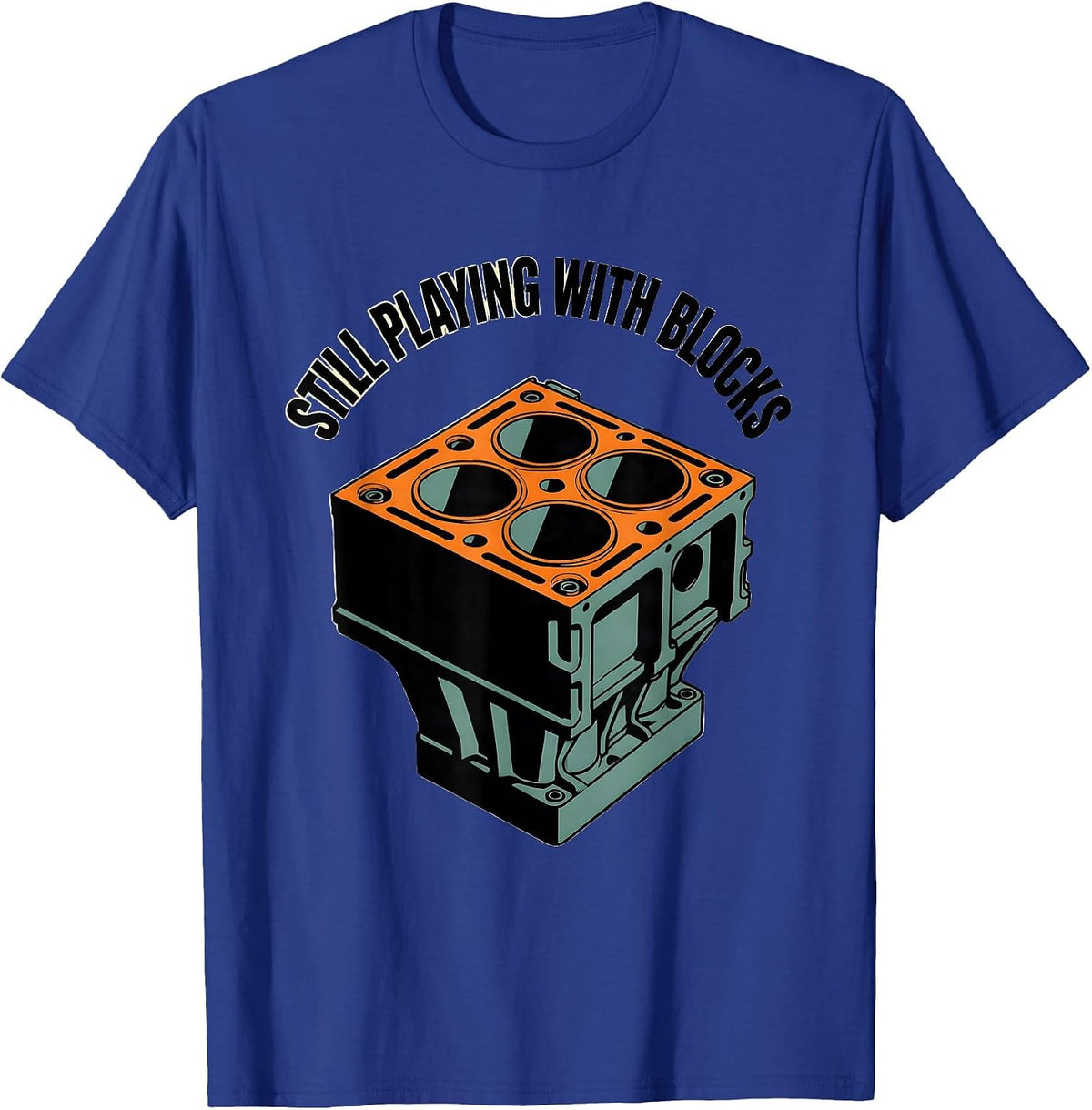 Still Playing With Blocks Funny Mechanic Car Engine Garage T-Shirt - Royal Blue