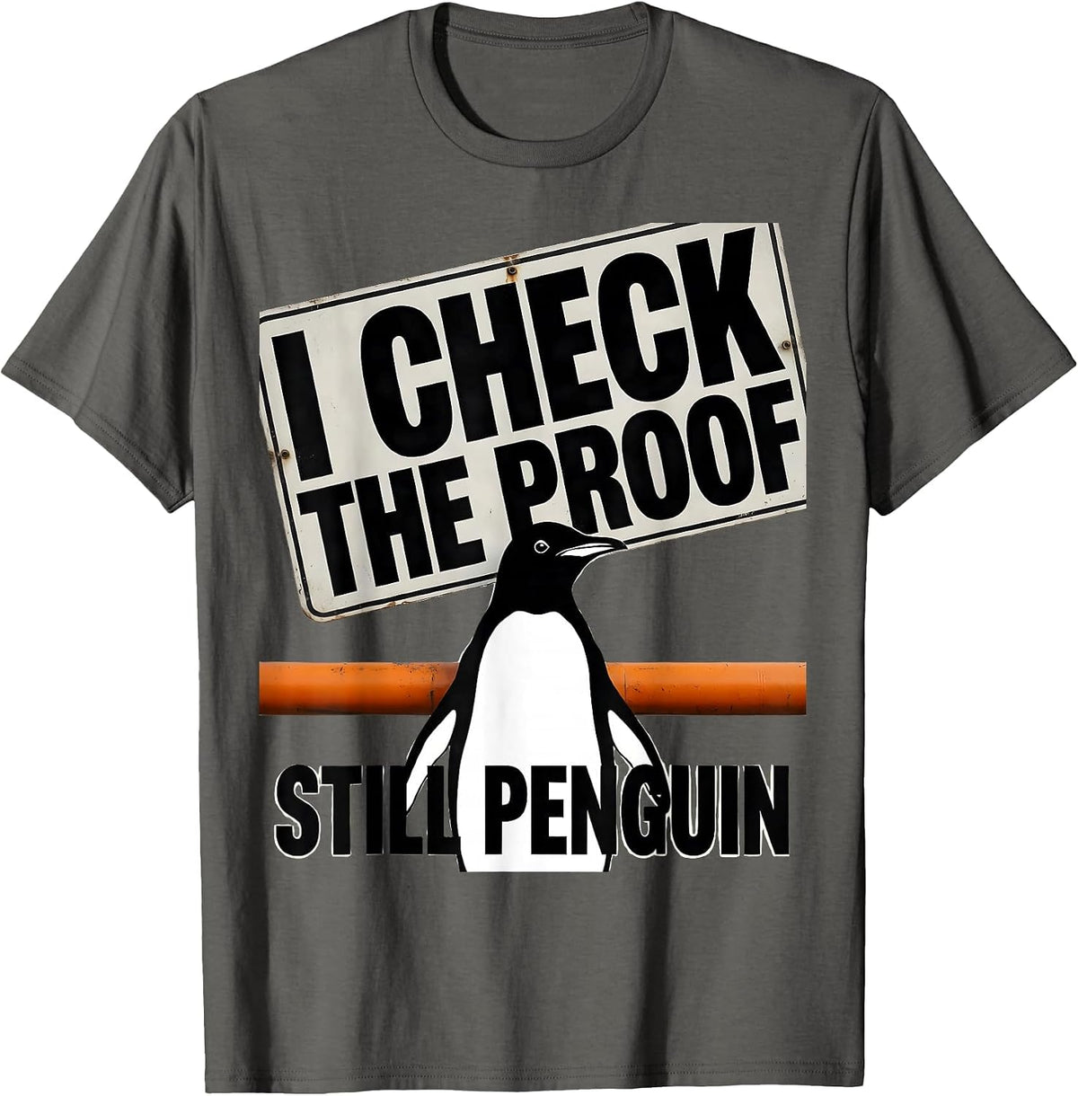 I Check The Proof Still Penguin Funny Penguin Lover Humor T-Shirt - Asphalt Grey