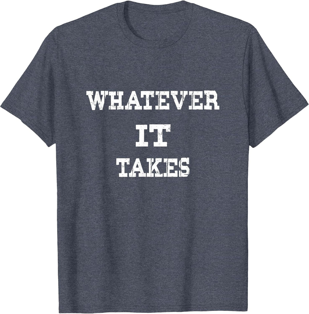 Funny Whatever it Takes Shirt for Men & Women tee - Heather Blue