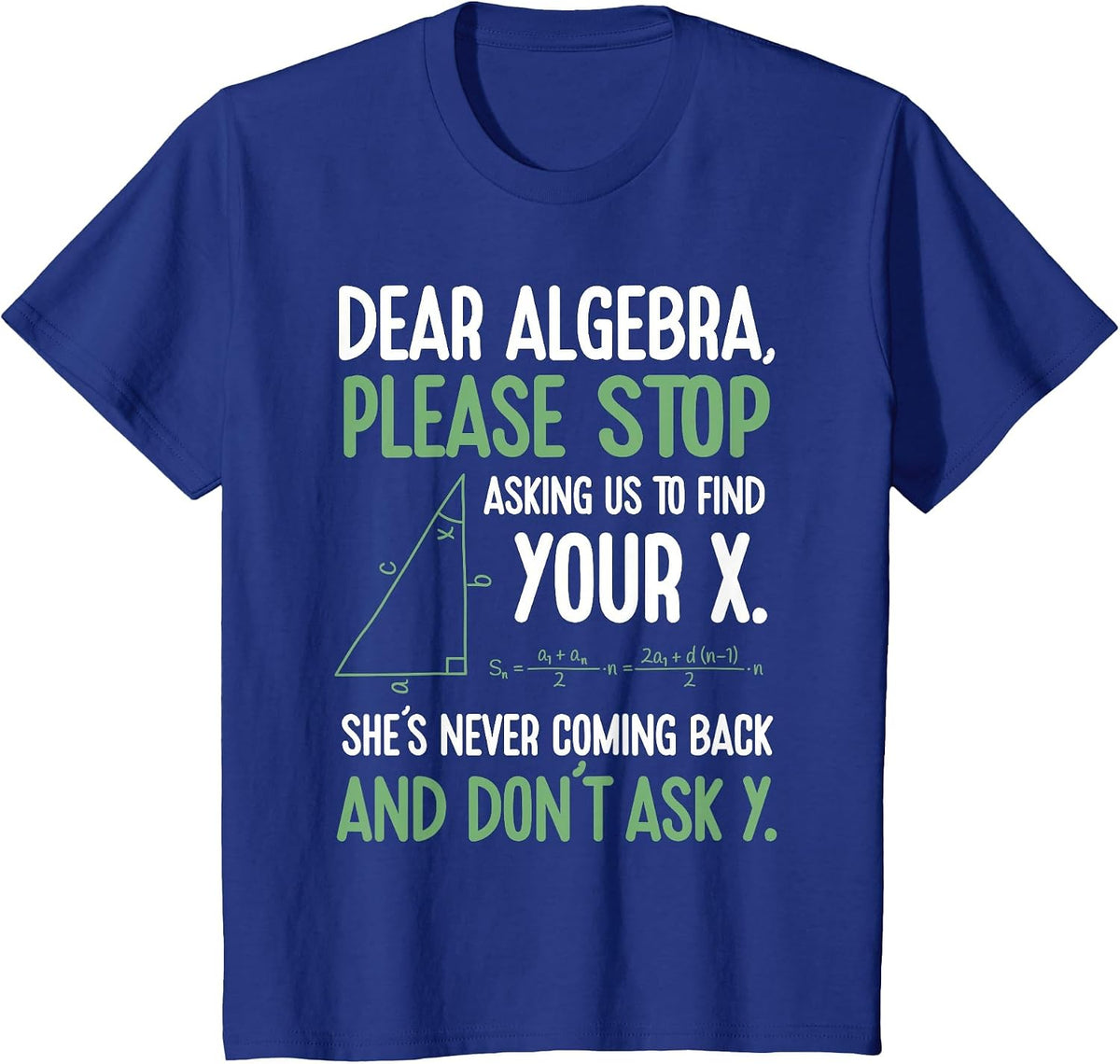Dear Algebra Stop Asking Me to Find Your X- Maths Joke T-Shirt - Royal Blue