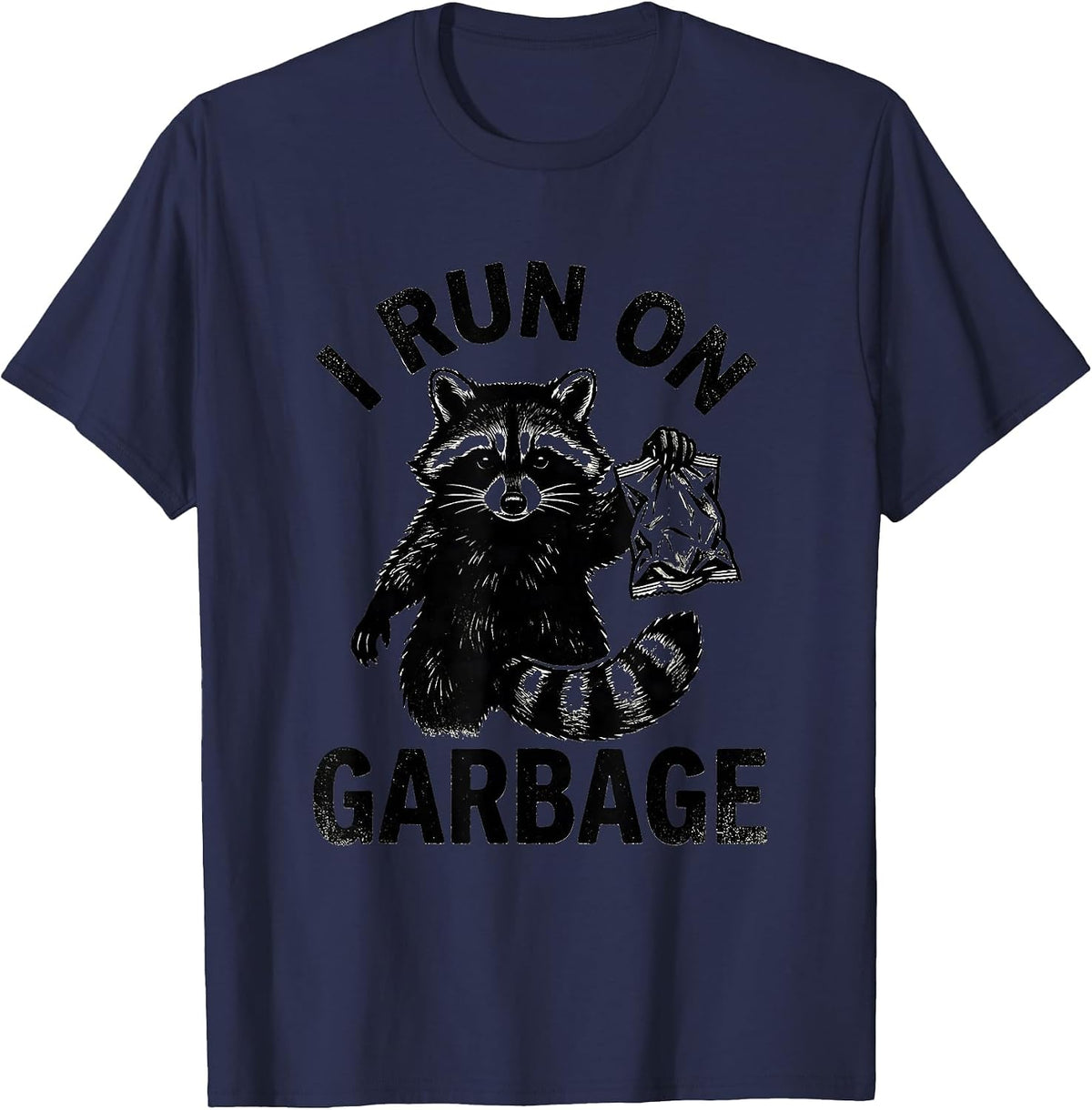 I Run On Garbage Funny Raccoon Trash Panda Sarcastic Humor T-Shirt - Navy Blue