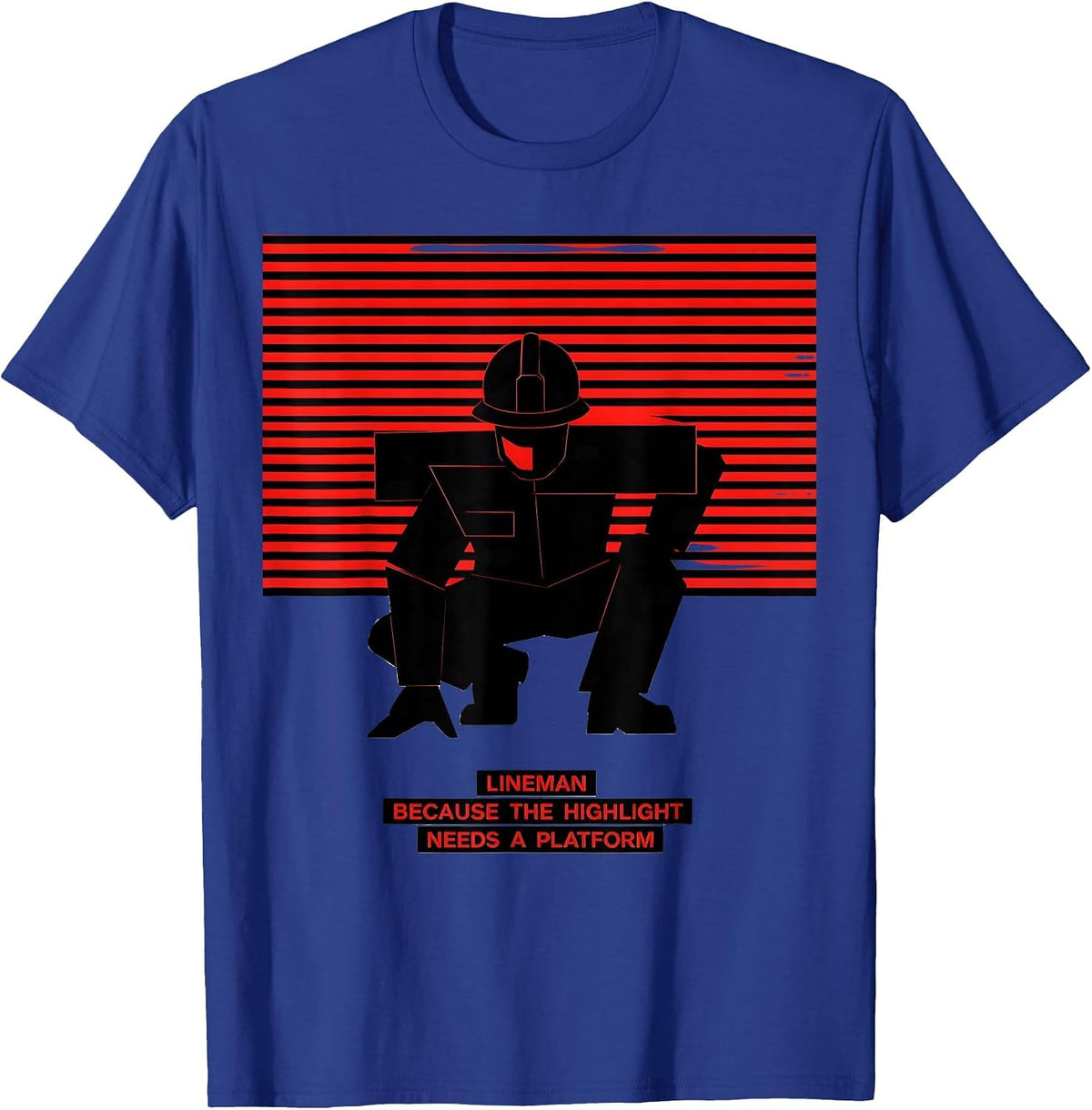 Men's Lineman Because The Highlight Needs A Platform Funny T-Shirt - Royal Blue