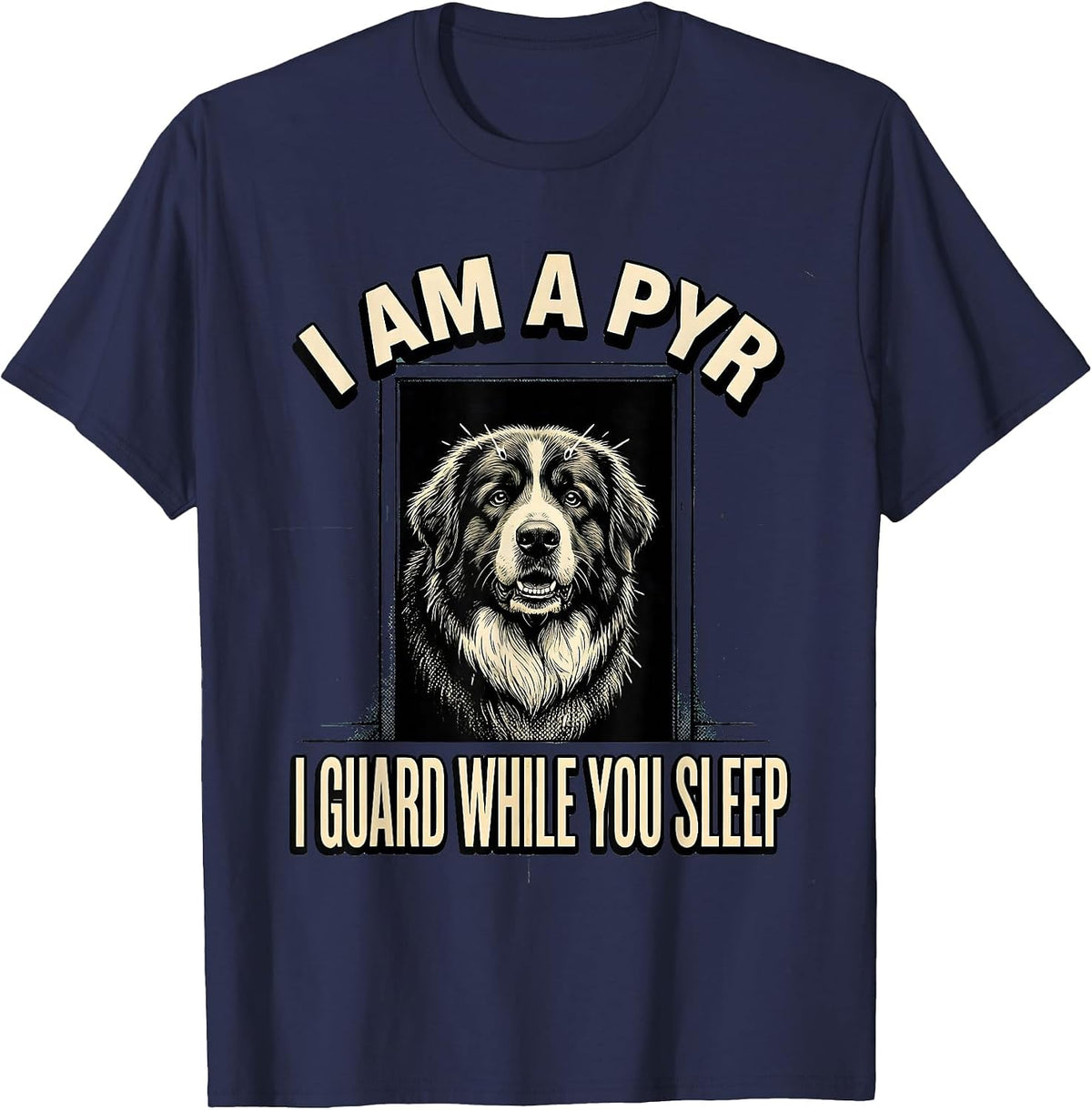 Men's I Am A Pyr, I Guard While You Sleep Funny Great Pyrenees Dog T-Shirt - Navy Blue