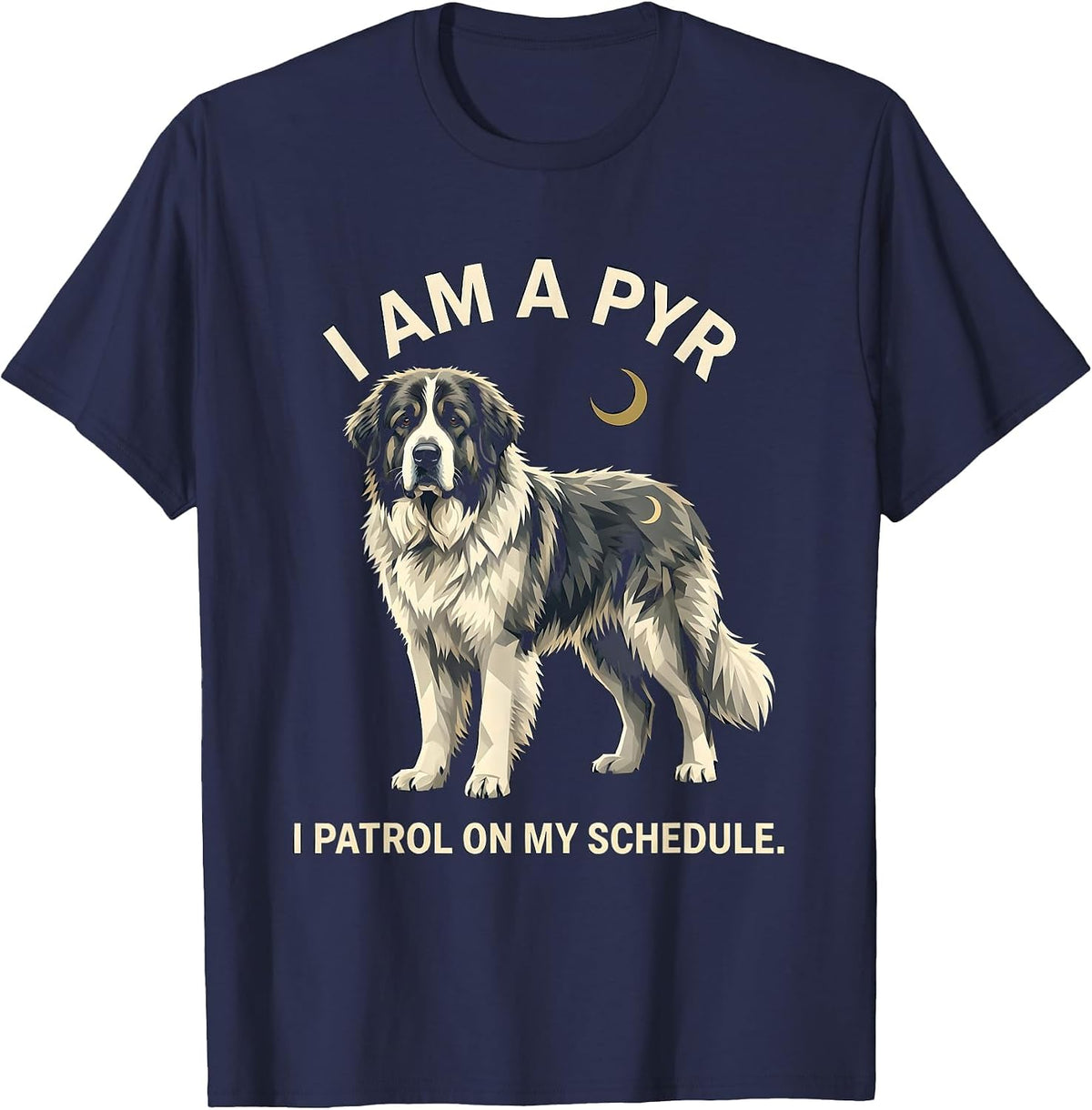 I Am A Pyr I Patrol On My Schedule Funny Great Pyrenees Dog T-Shirt - Navy Blue