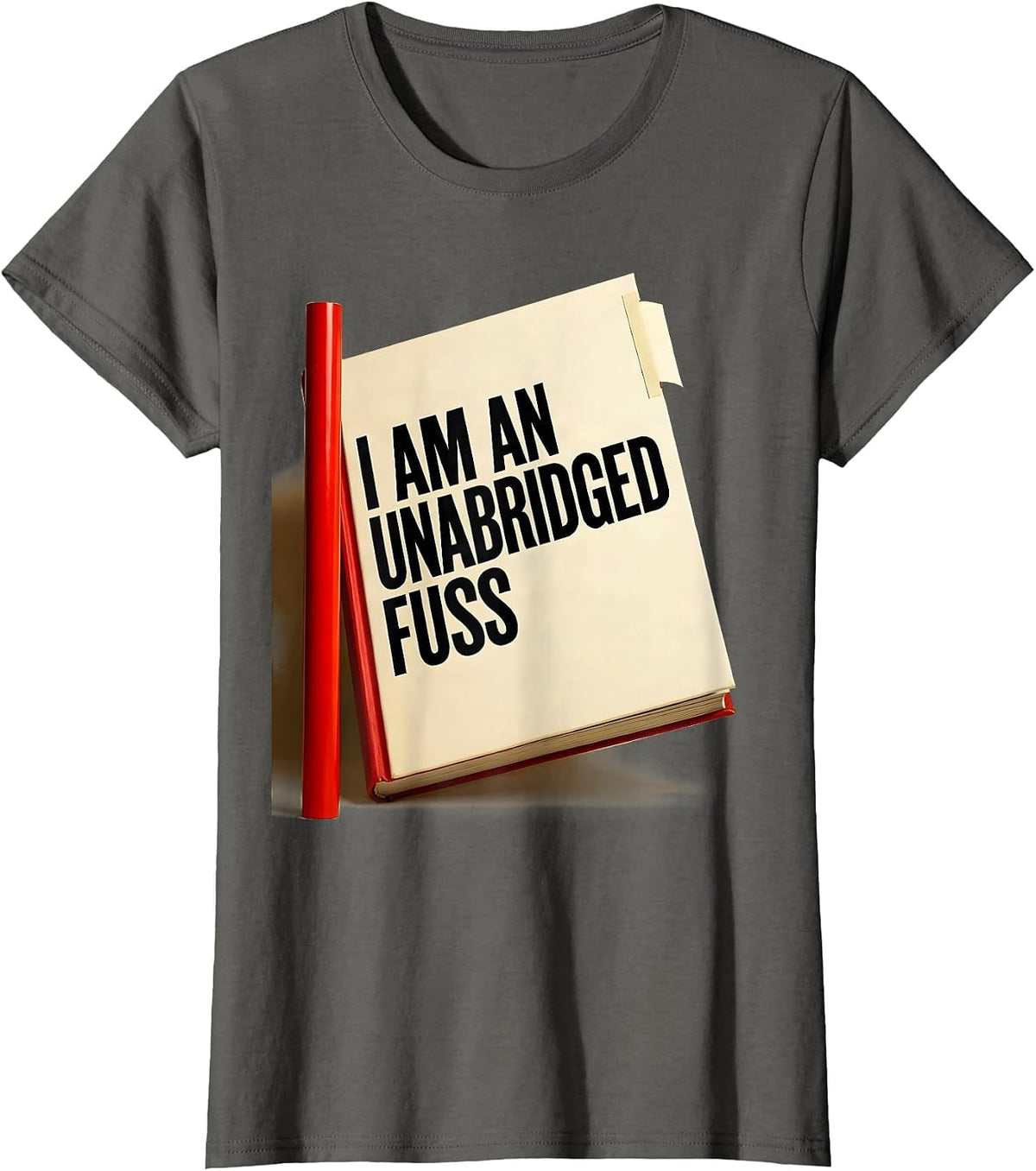 Women's I Am An Unabridged Fuss Funny Literary Quote Theater Humor T-Shirt - Asphalt Grey