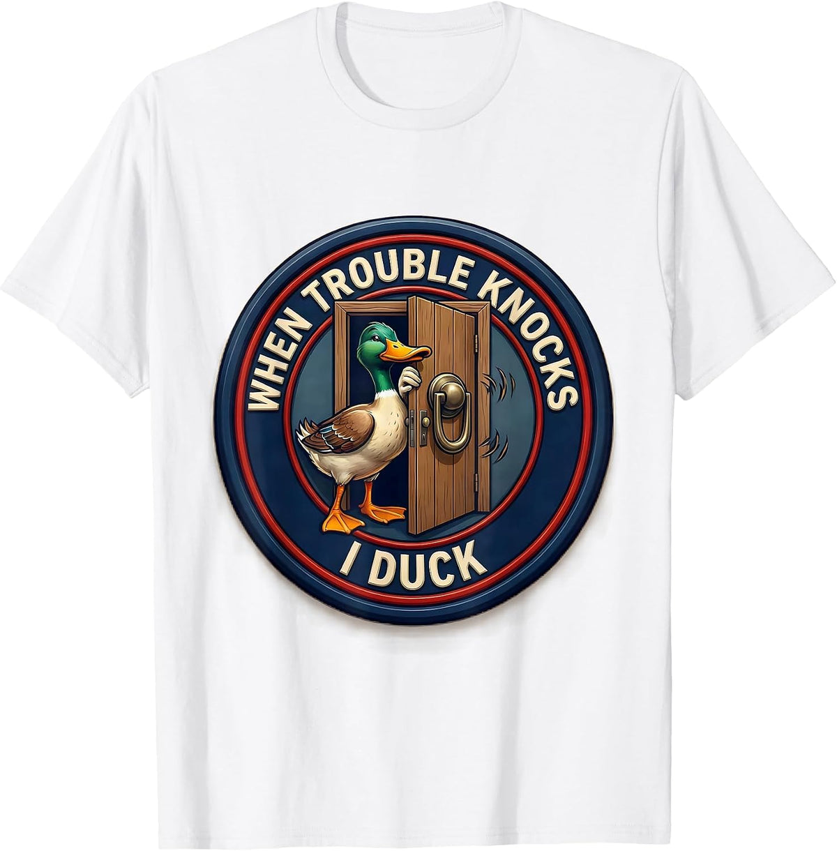 Men's When Trouble Knocks I Duck Funny Duck Sarcastic Humor T-Shirt - White