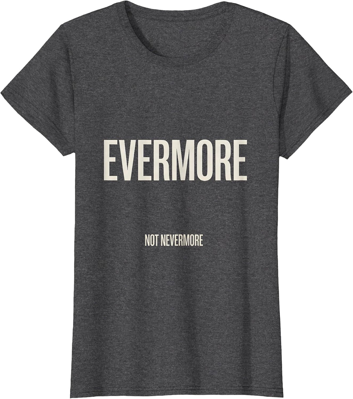 Women's Evermore, Not Nevermore Gothic Literary Quote Poe Fan T-Shirt - Dark Heather Grey