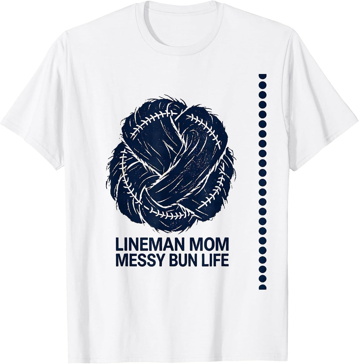 Men's Lineman Mom Messy Bun Life Rubber Stamp Sports Mom Humor T-Shirt - White