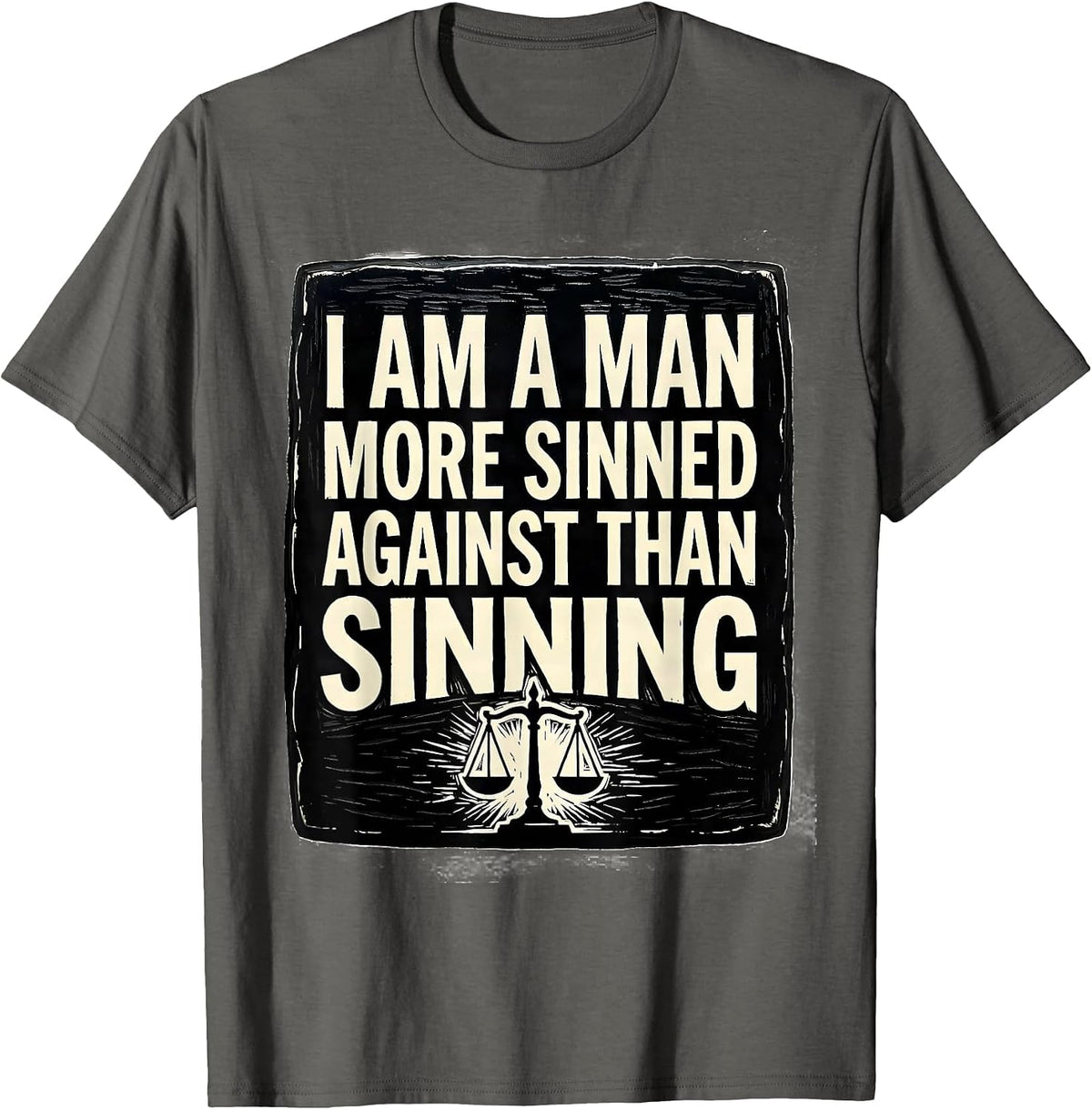 Men's I Am A Man More Sinned Against Than Sinning Theater Fan T-Shirt - Asphalt Grey