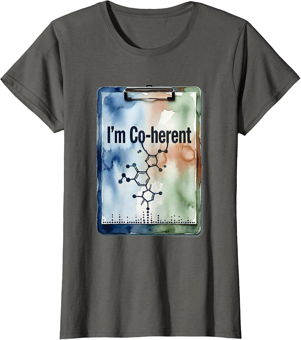 Women's I'm Co-herent Watercolor Chemistry Pun Science Teacher Gift T-Shirt - Asphalt Grey