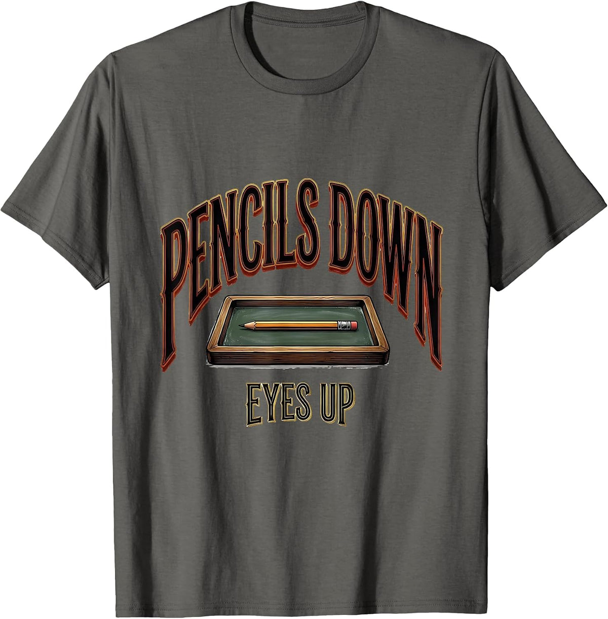 Pencils Down Eyes Up Funny Teacher Humor School Staff T-Shirt - Asphalt Grey
