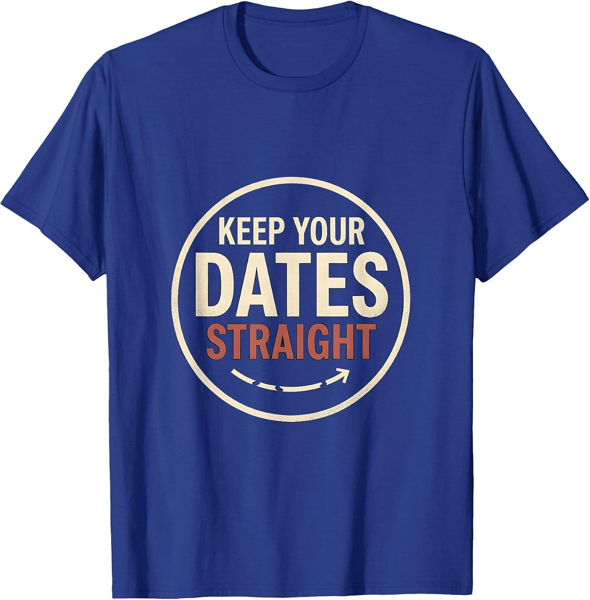 Men's Keep Your Dates Straight Funny History Teacher Witty Social T-Shirt - Royal Blue