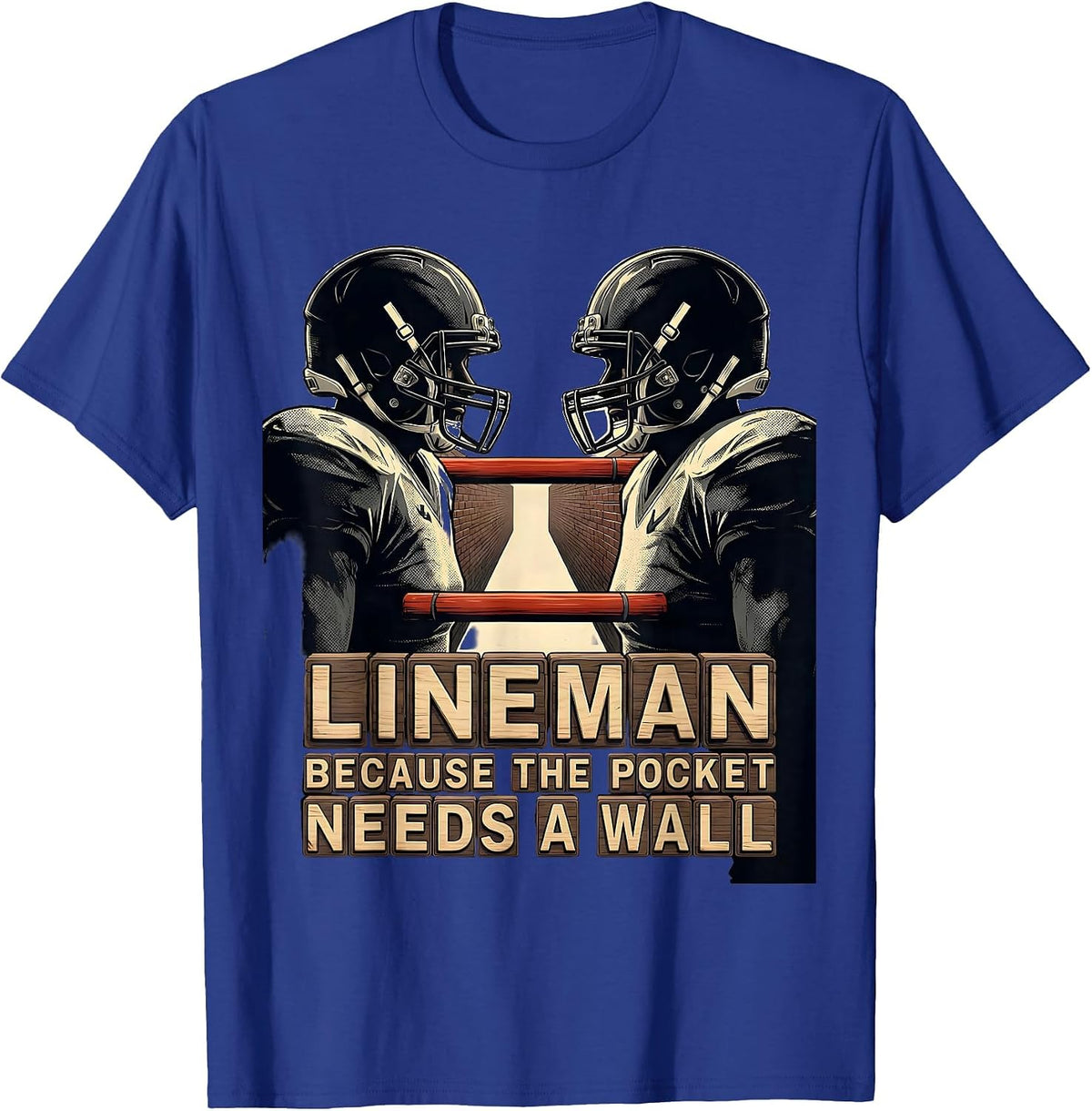 Men's Lineman Because The Pocket Needs A Wall Football Lineman T-Shirt - Royal Blue