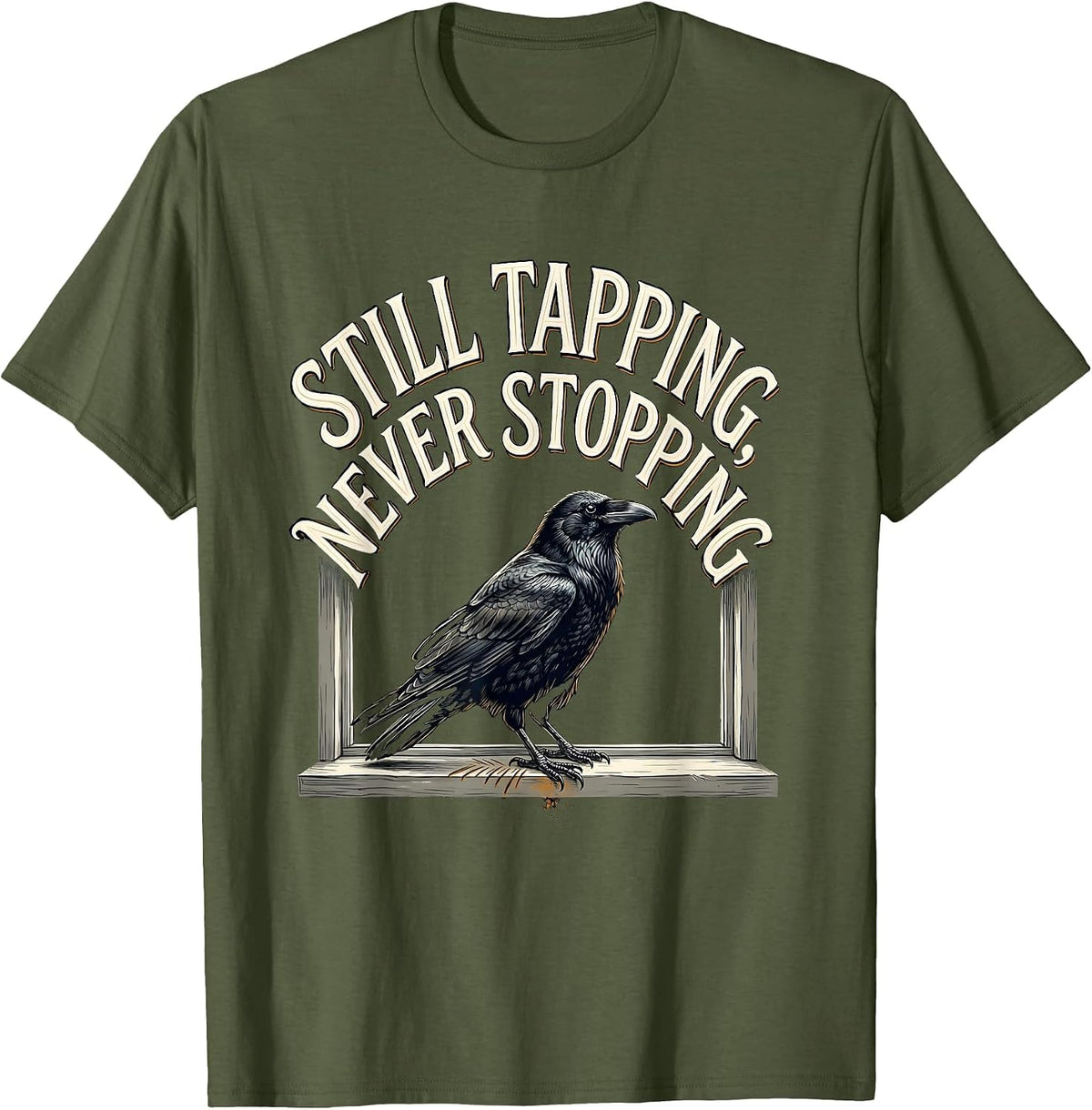 Still Tapping Never Stopping Edgar Allan Poe Raven Literary T-Shirt - Olive Green