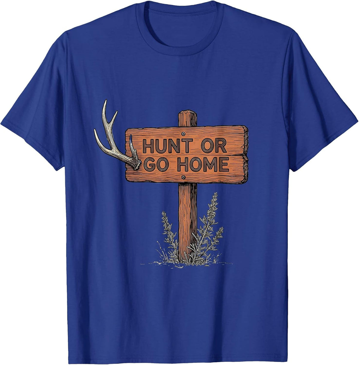 Men's Hunt or Go Home Bold Hunting Graphic Design T-Shirt - Royal Blue