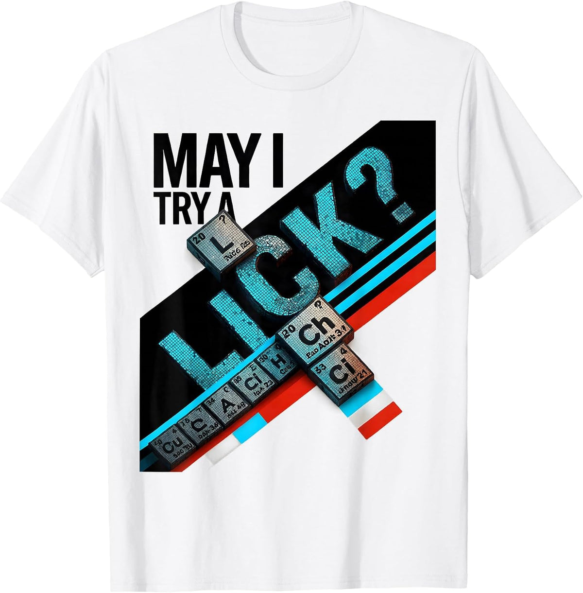 Men's May I Try A Lick Funny Periodic Table Science Teacher Gift T-Shirt - White