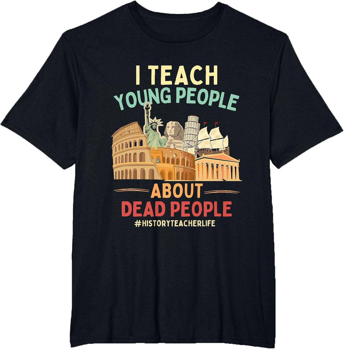 I Teach Young People About Dead People History Teachers T-Shirt - Black