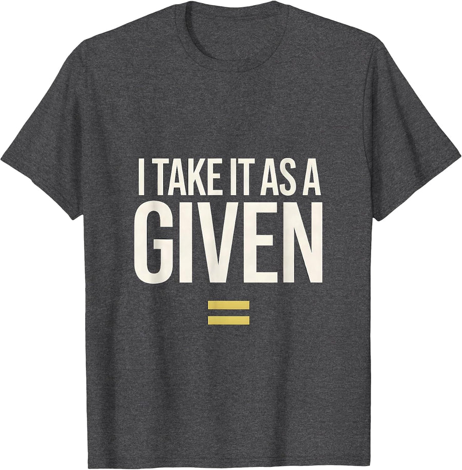 Men's I Take It As A Given Funny Math Nerd Teacher Gift T-Shirt - Dark Heather Grey