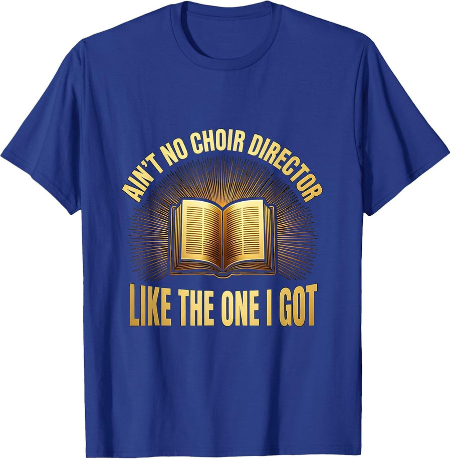Ain't No Choir Director Like The One I Got Funny Church T-Shirt - Royal Blue