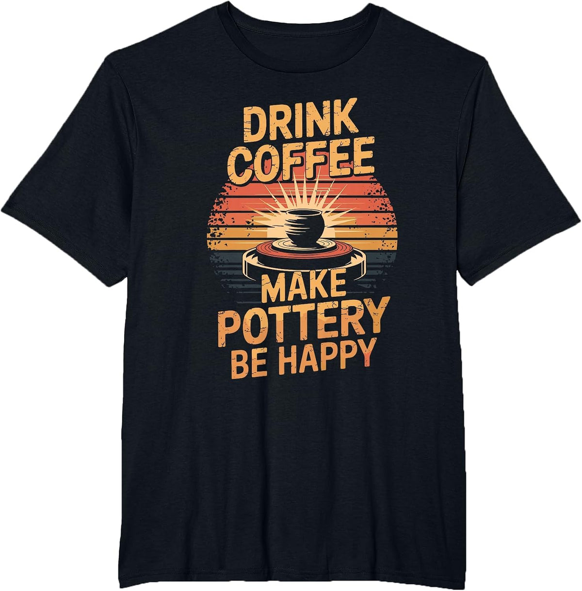 Drink Coffee Make Pottery Be Happy T-Shirt - Black